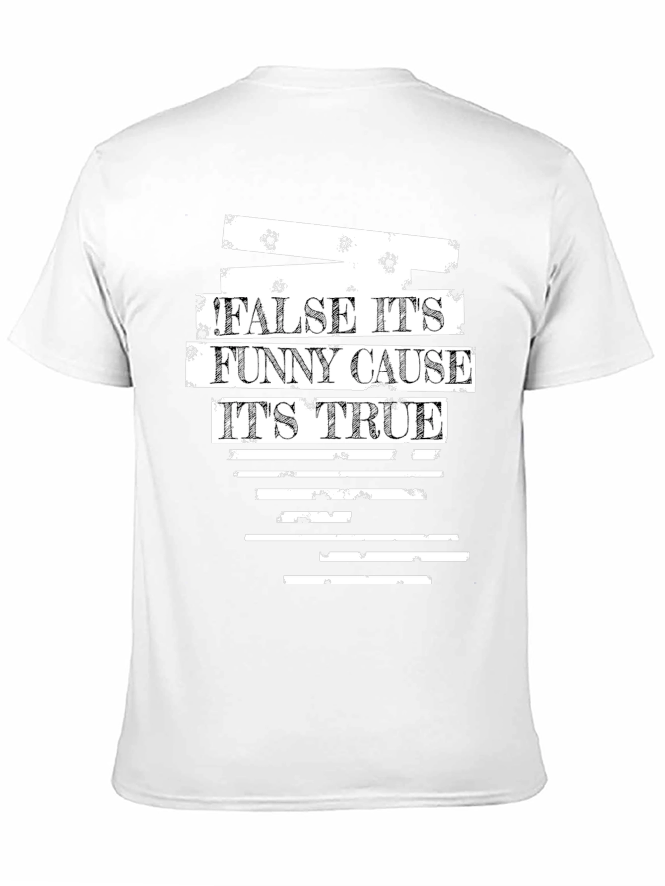 False Its Funny Cause Its True Graphic T-Shirt