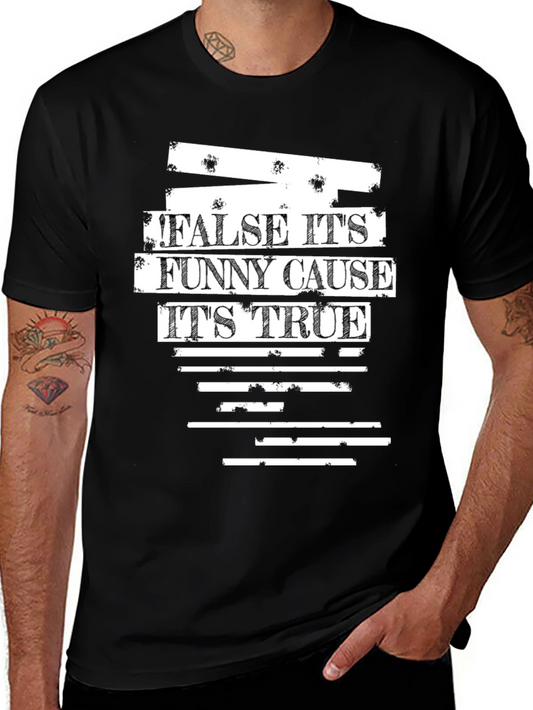 False Its Funny Cause Its True Graphic T-Shirt