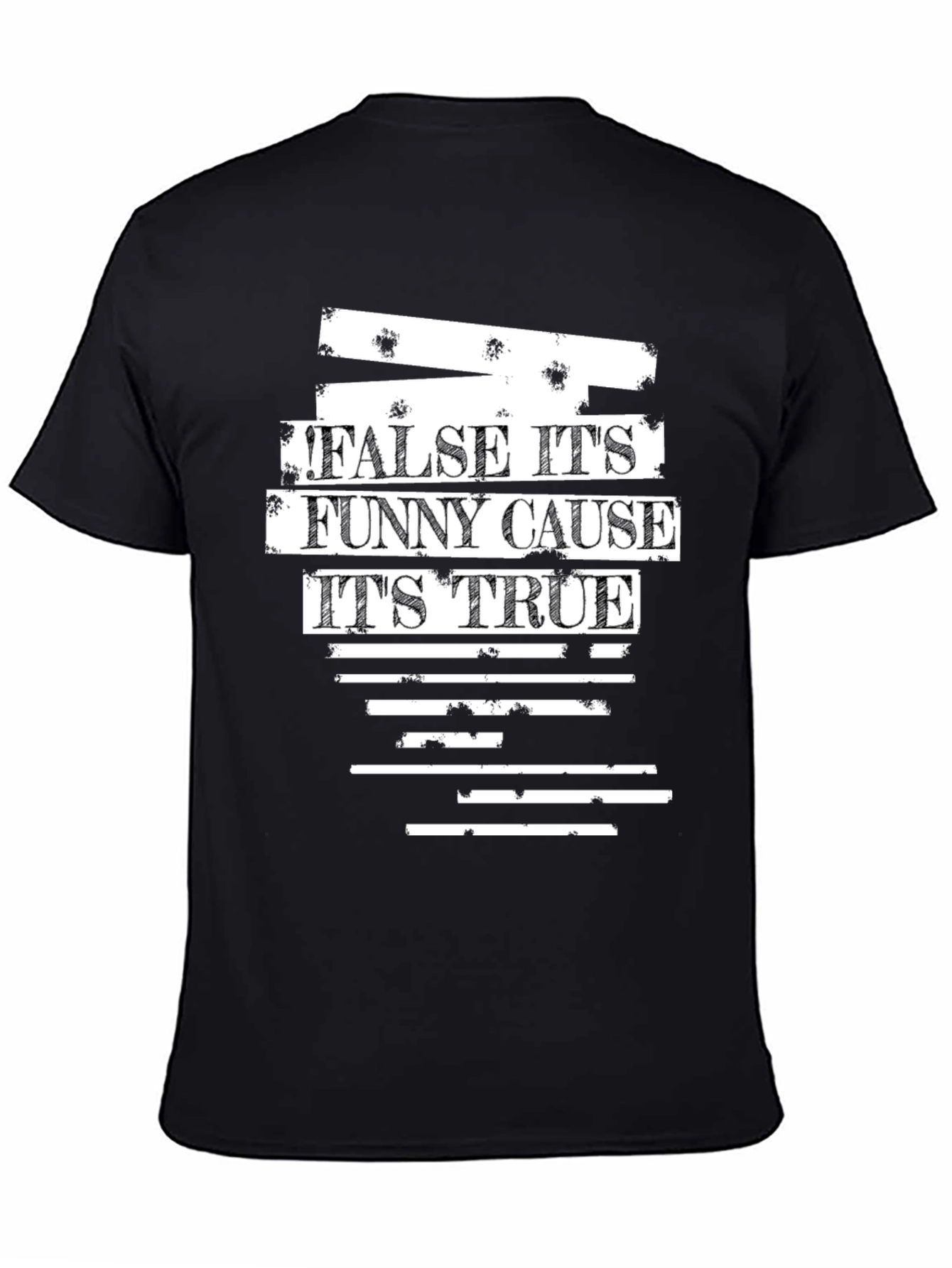 False Its Funny Cause Its True Graphic T-Shirt
