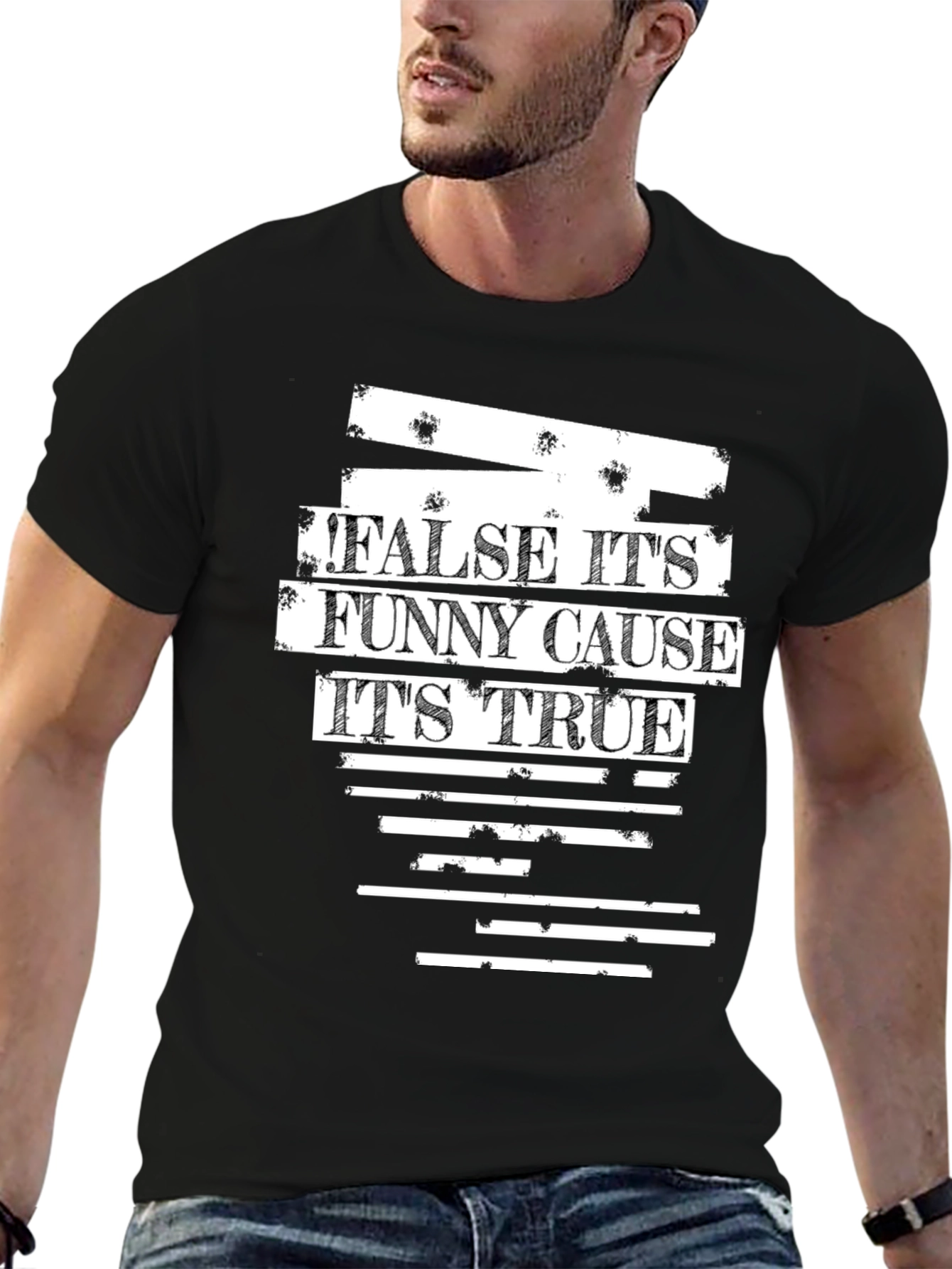 False Its Funny Cause Its True Graphic T-Shirt