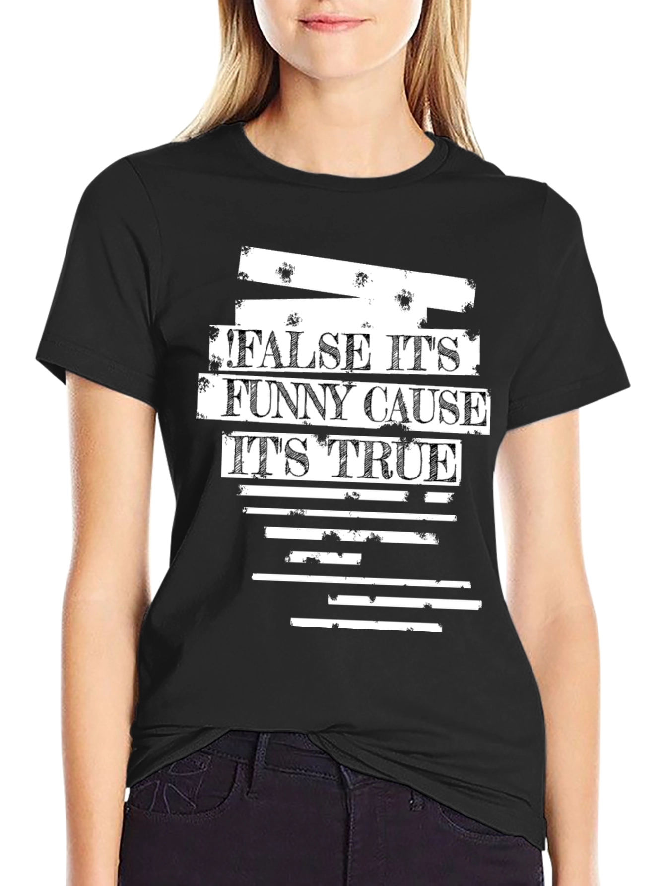 False Its Funny Cause Its True Graphic T-Shirt