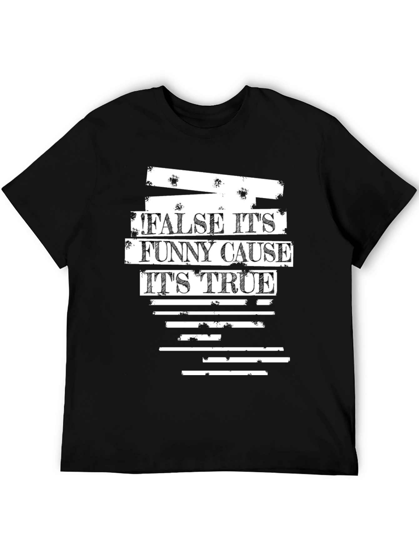 False Its Funny Cause Its True Graphic T-Shirt