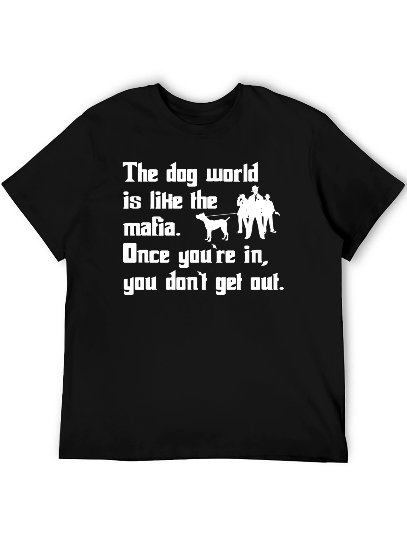 Dog World Mafia T-Shirt: Once Youre In...