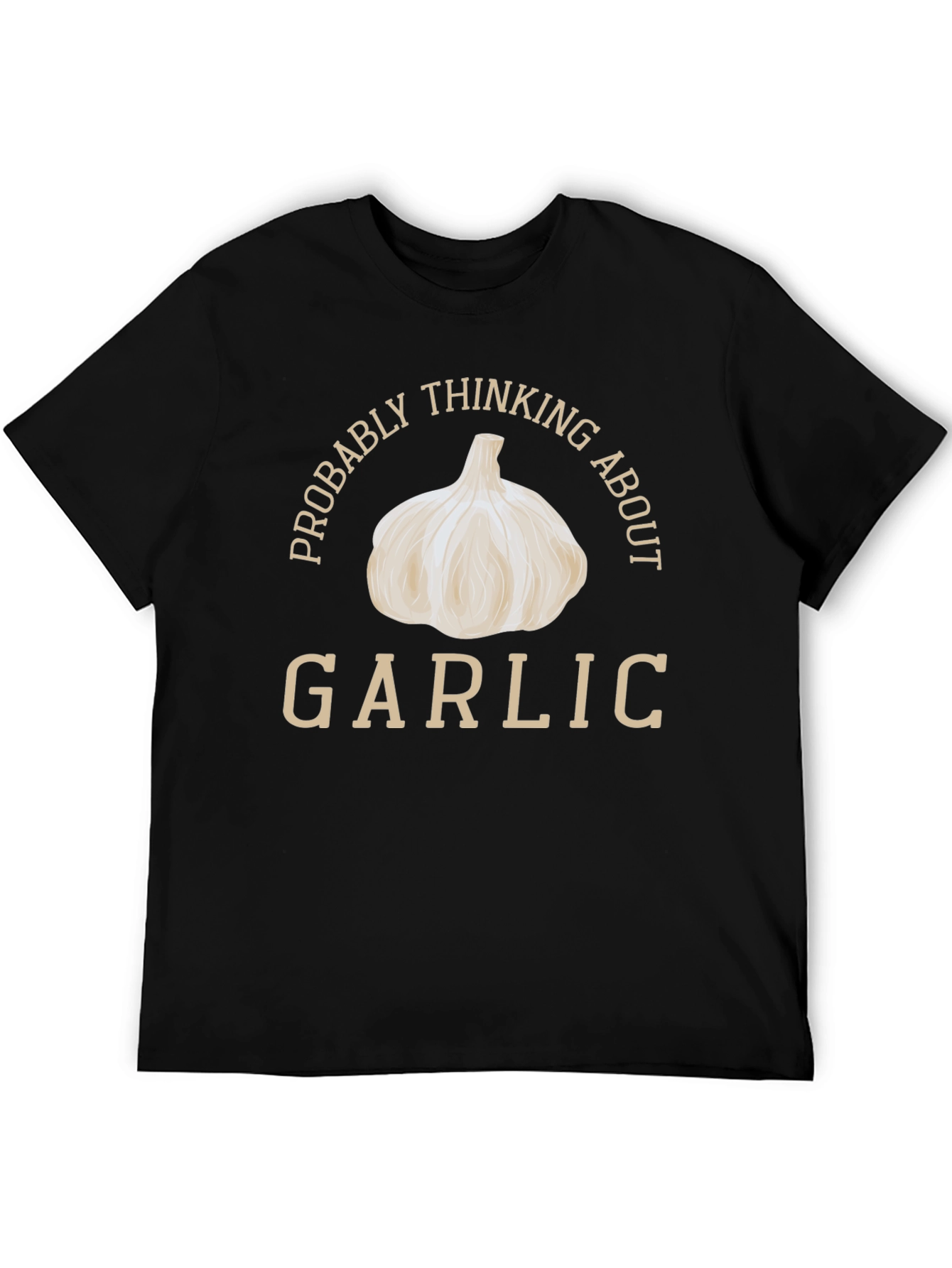 Garlic Lover T-Shirt: Probably Thinking About Garlic