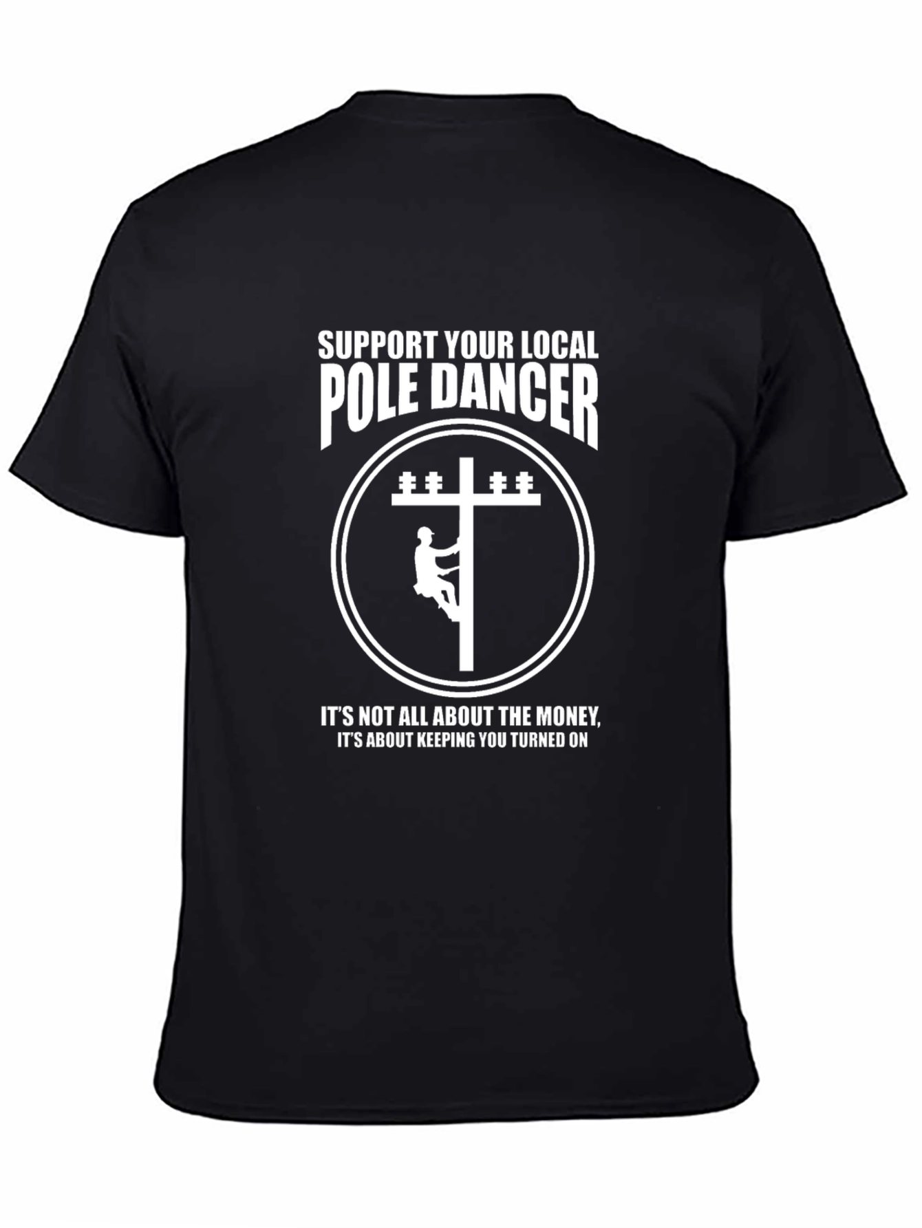 Funny Lineman T-Shirt: Support Your Local Pole Dancer