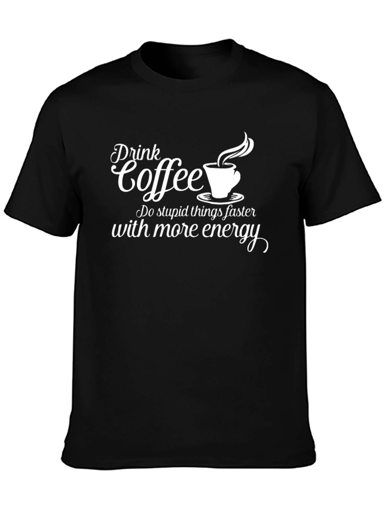 Drink Coffee Do Stupid Things Faster Graphic T-Shirt