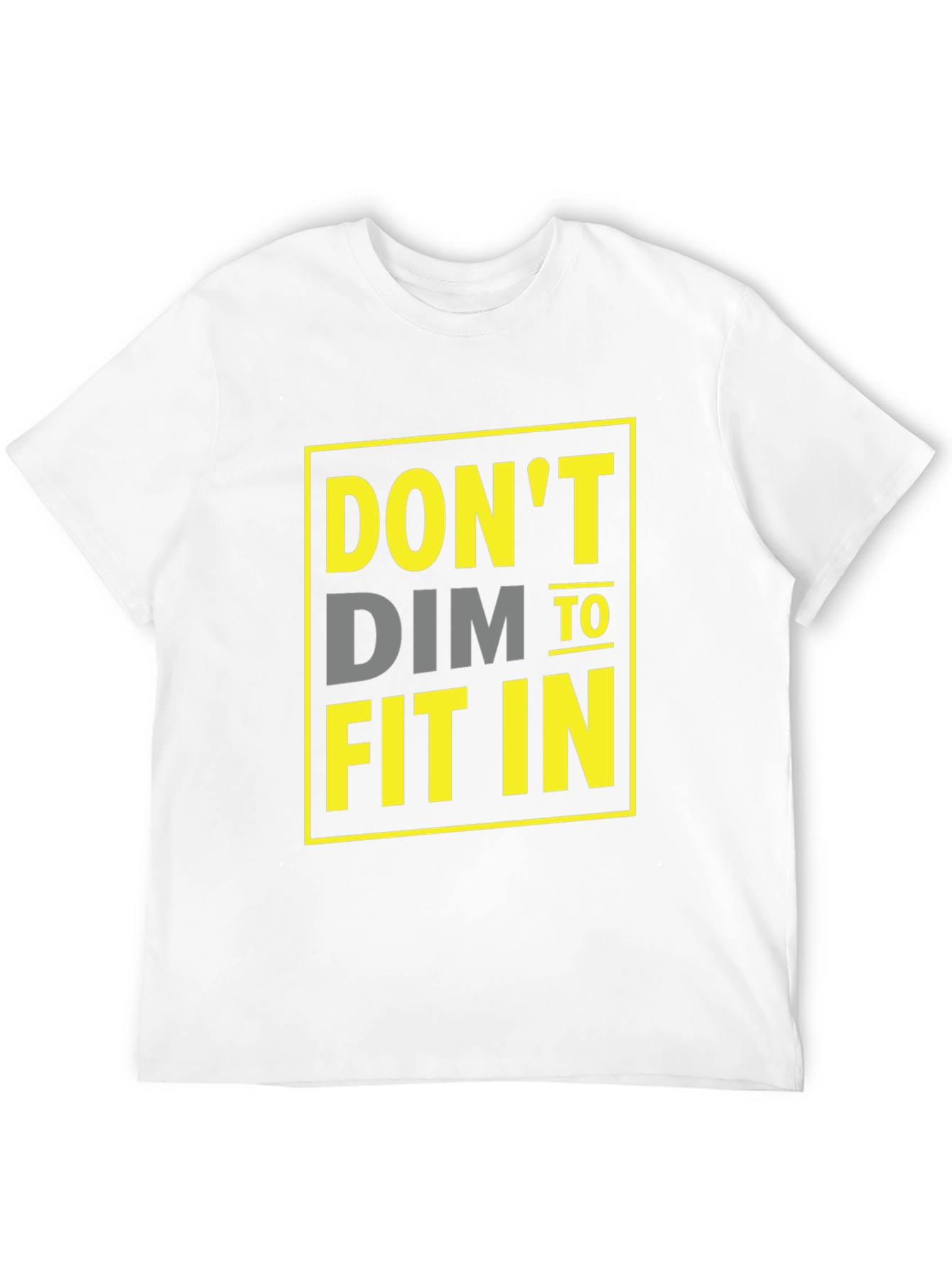 Dont Dim To Fit In Graphic T-Shirt
