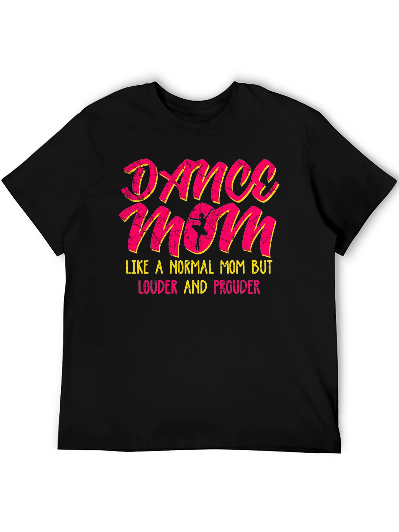 Dance Mom T-Shirt - Louder and Prouder Tee