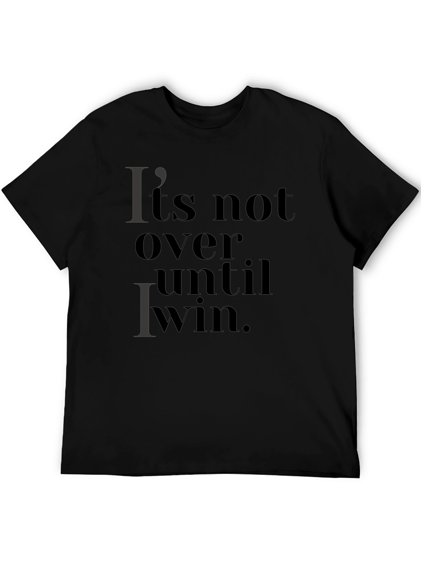 Its Not Over Until I Win T-Shirt