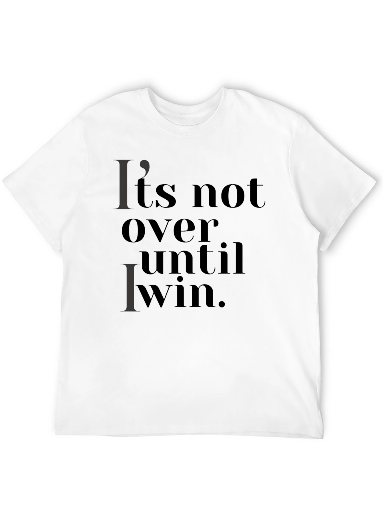 Its Not Over Until I Win T-Shirt