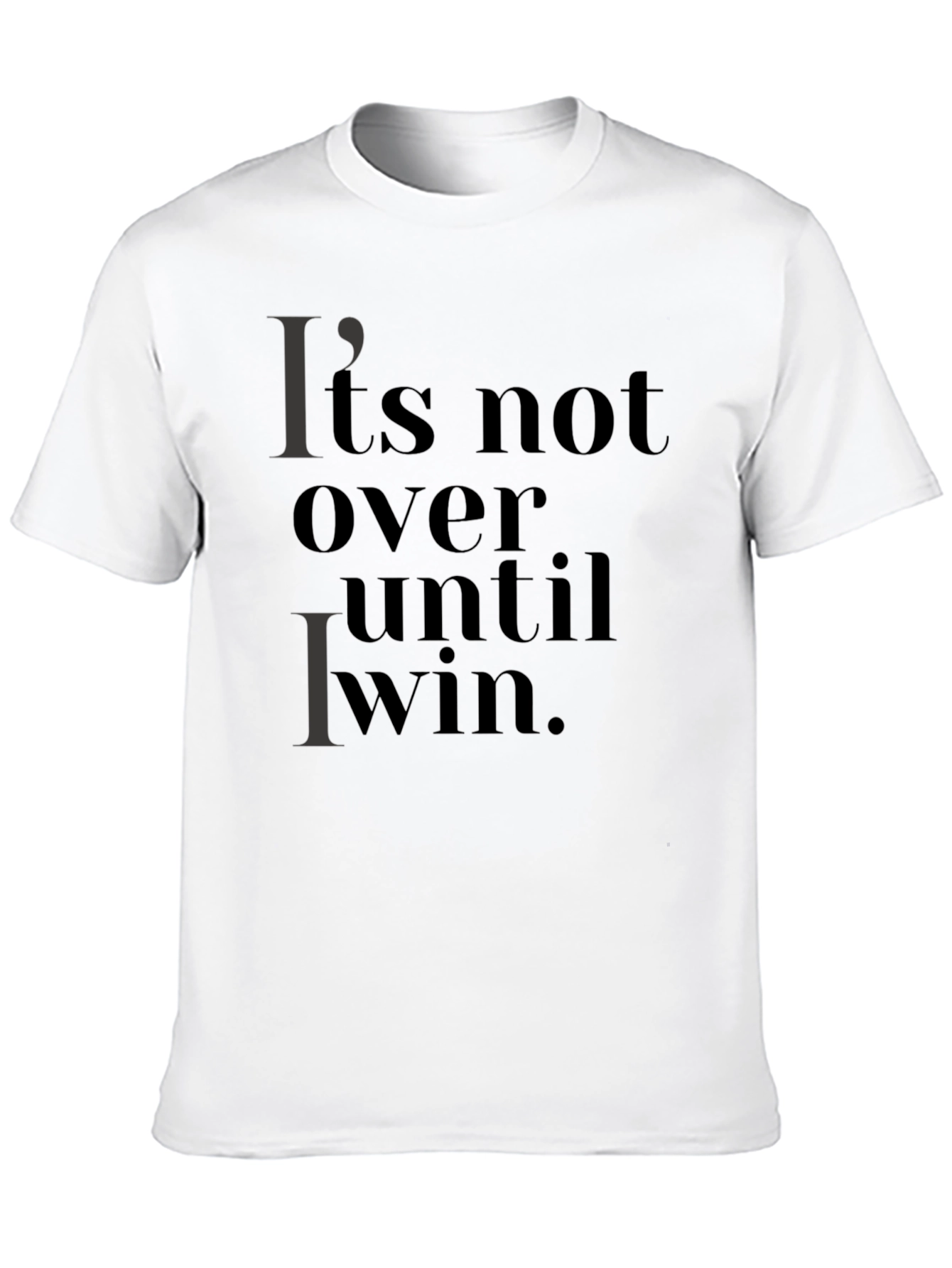 Its Not Over Until I Win T-Shirt