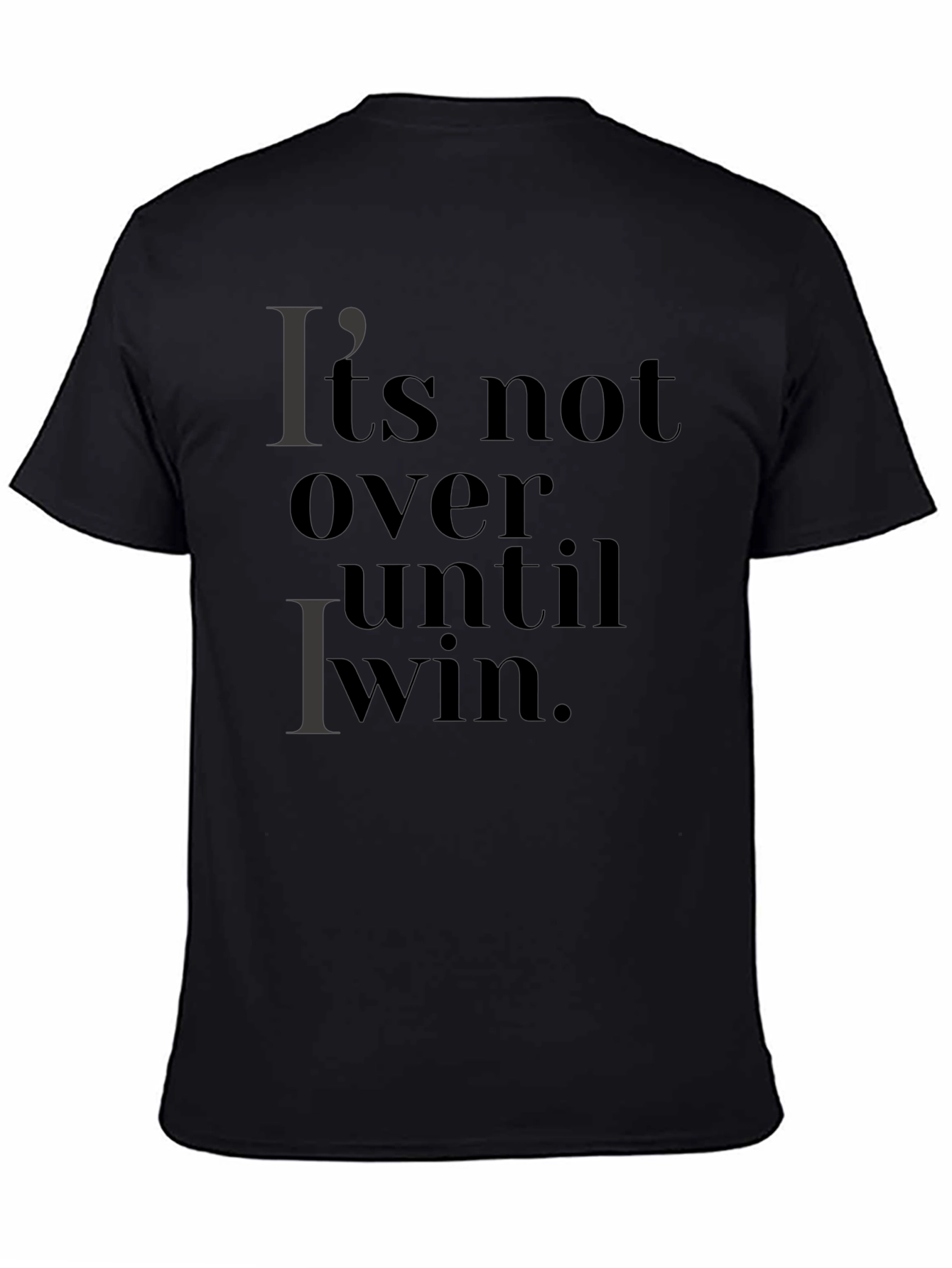 Its Not Over Until I Win T-Shirt