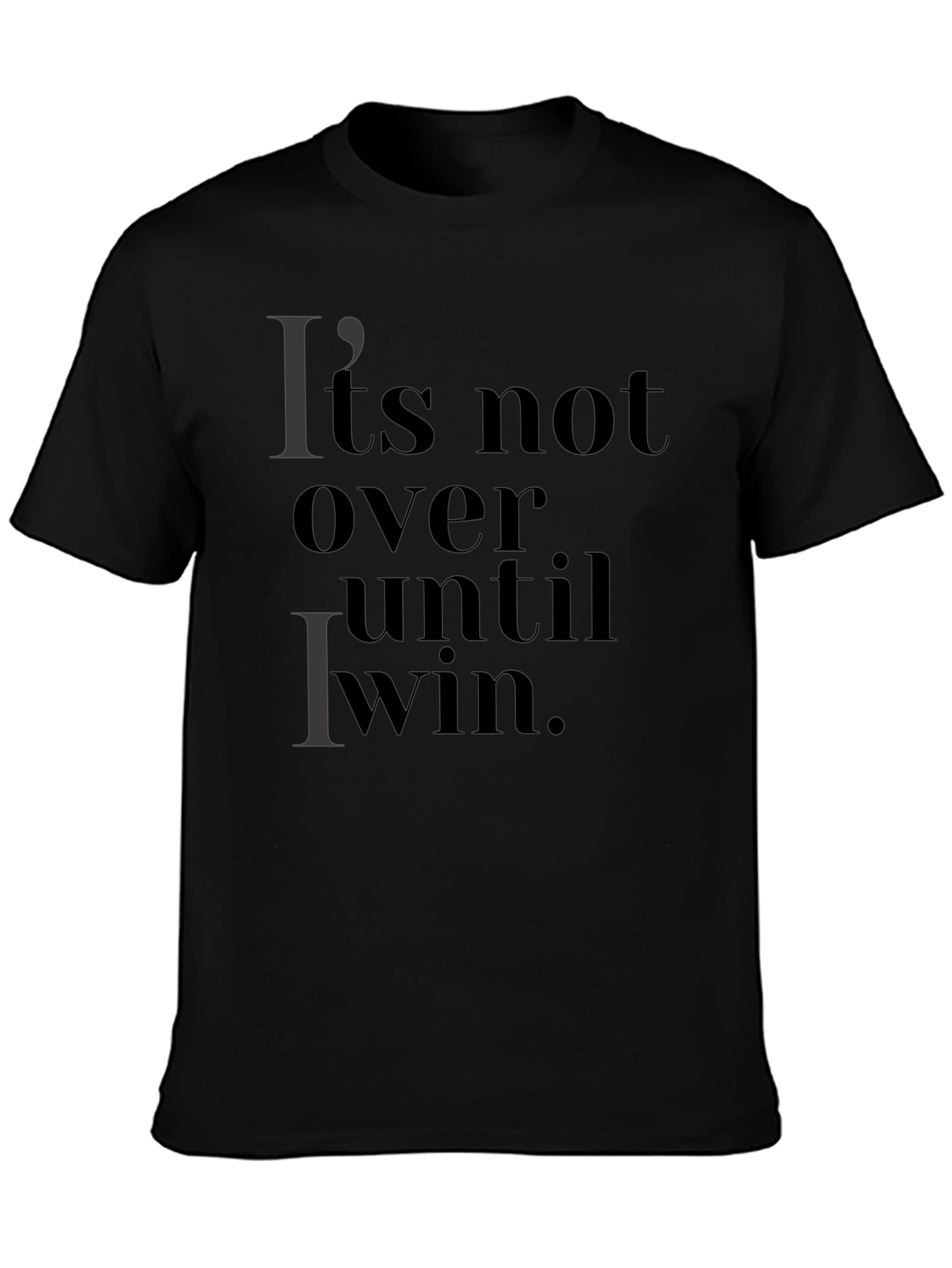 Its Not Over Until I Win T-Shirt