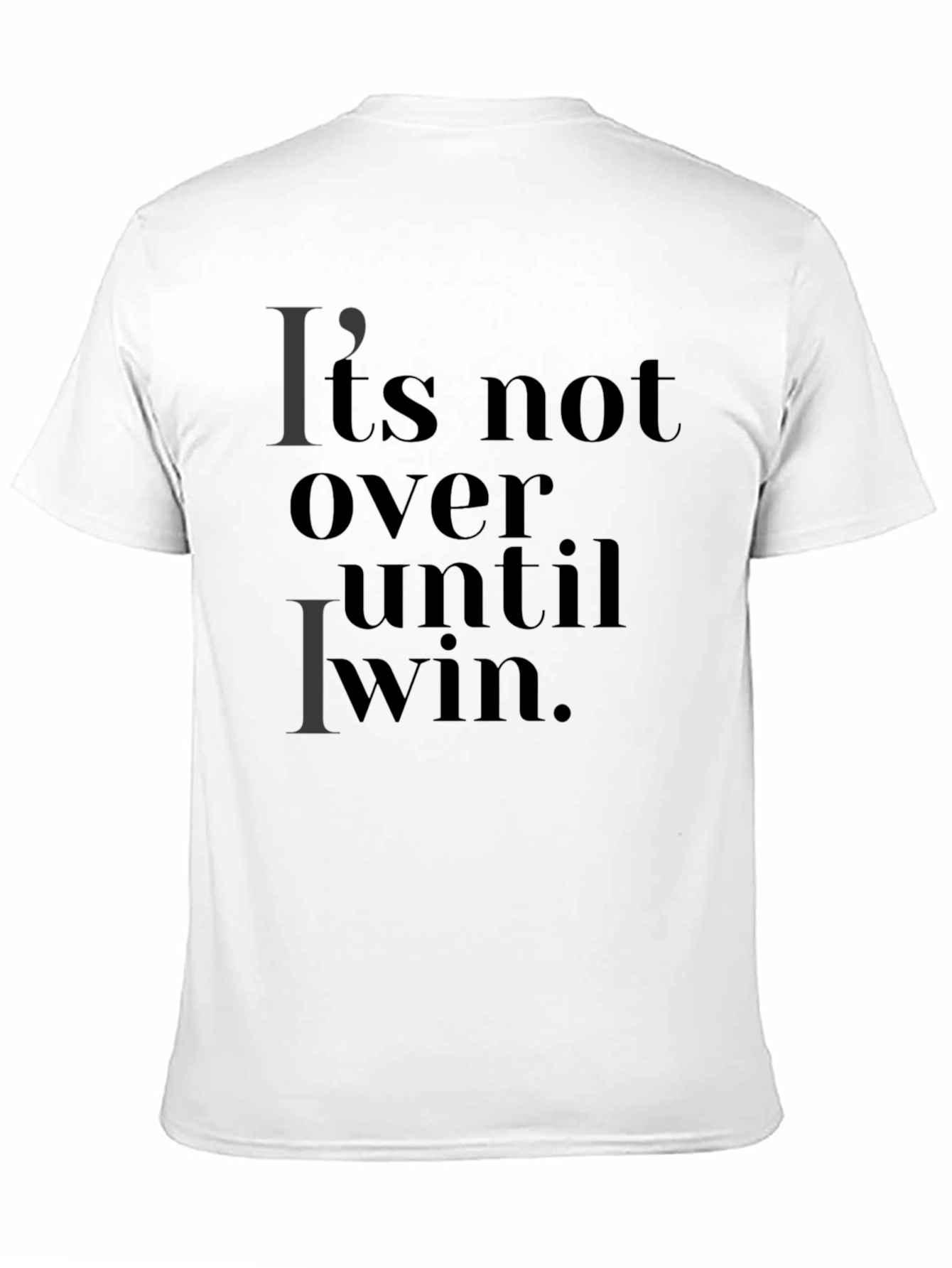 Its Not Over Until I Win T-Shirt