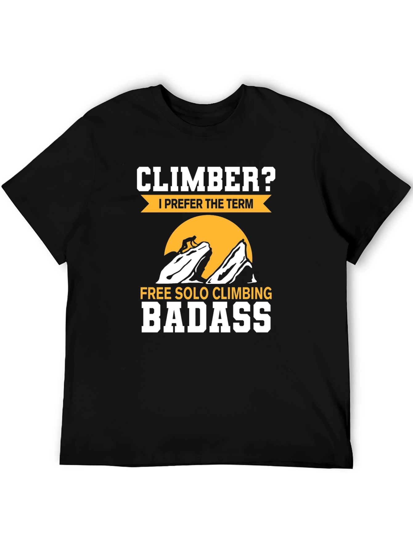 Climber Badass Graphic T-Shirt - Free Solo Climbing Apparel