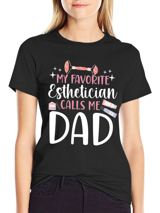 Esthetician Dad T-Shirt: My Favorite Calls Me Dad!