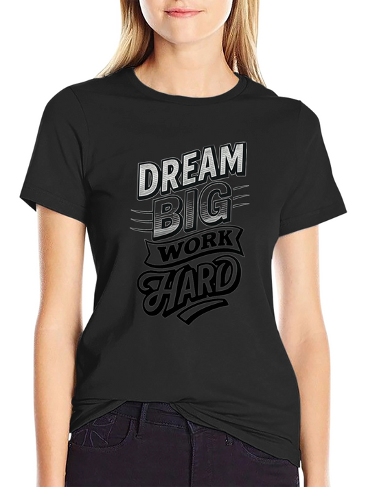 Dream Big Work Hard Graphic T-Shirt