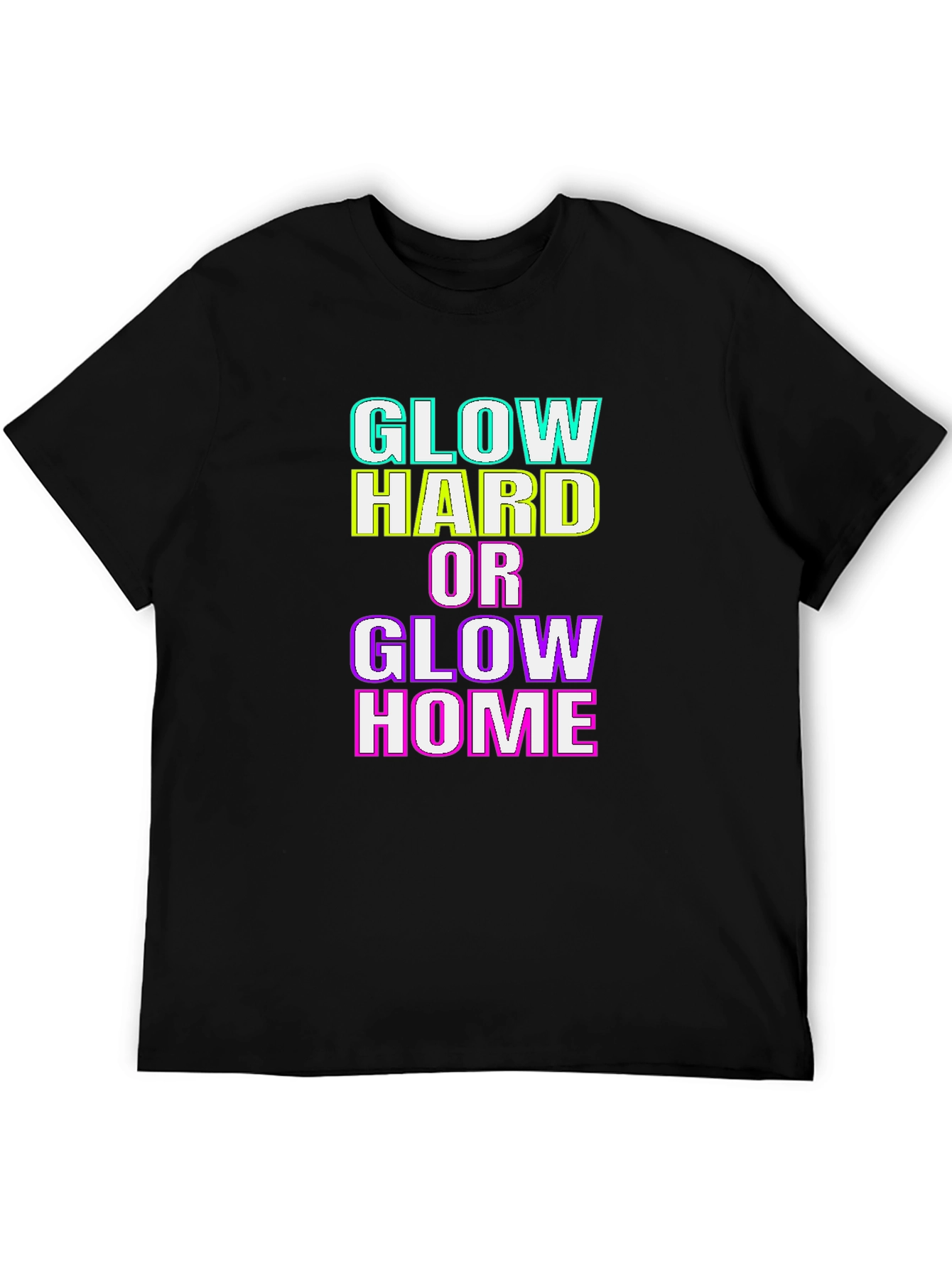 Glow Hard or Glow Home Graphic T-Shirt