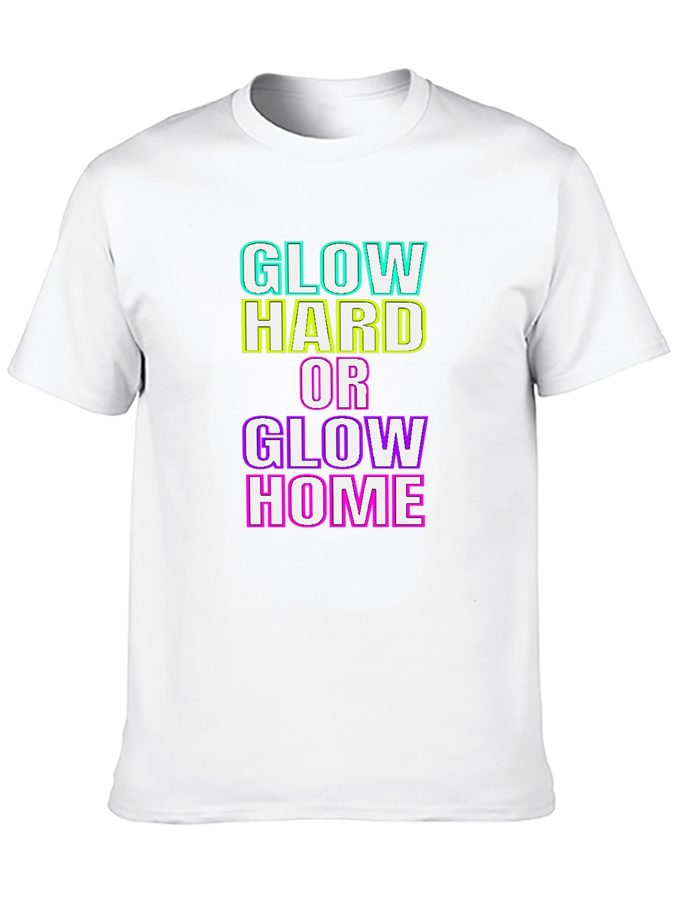 Glow Hard or Glow Home Graphic T-Shirt