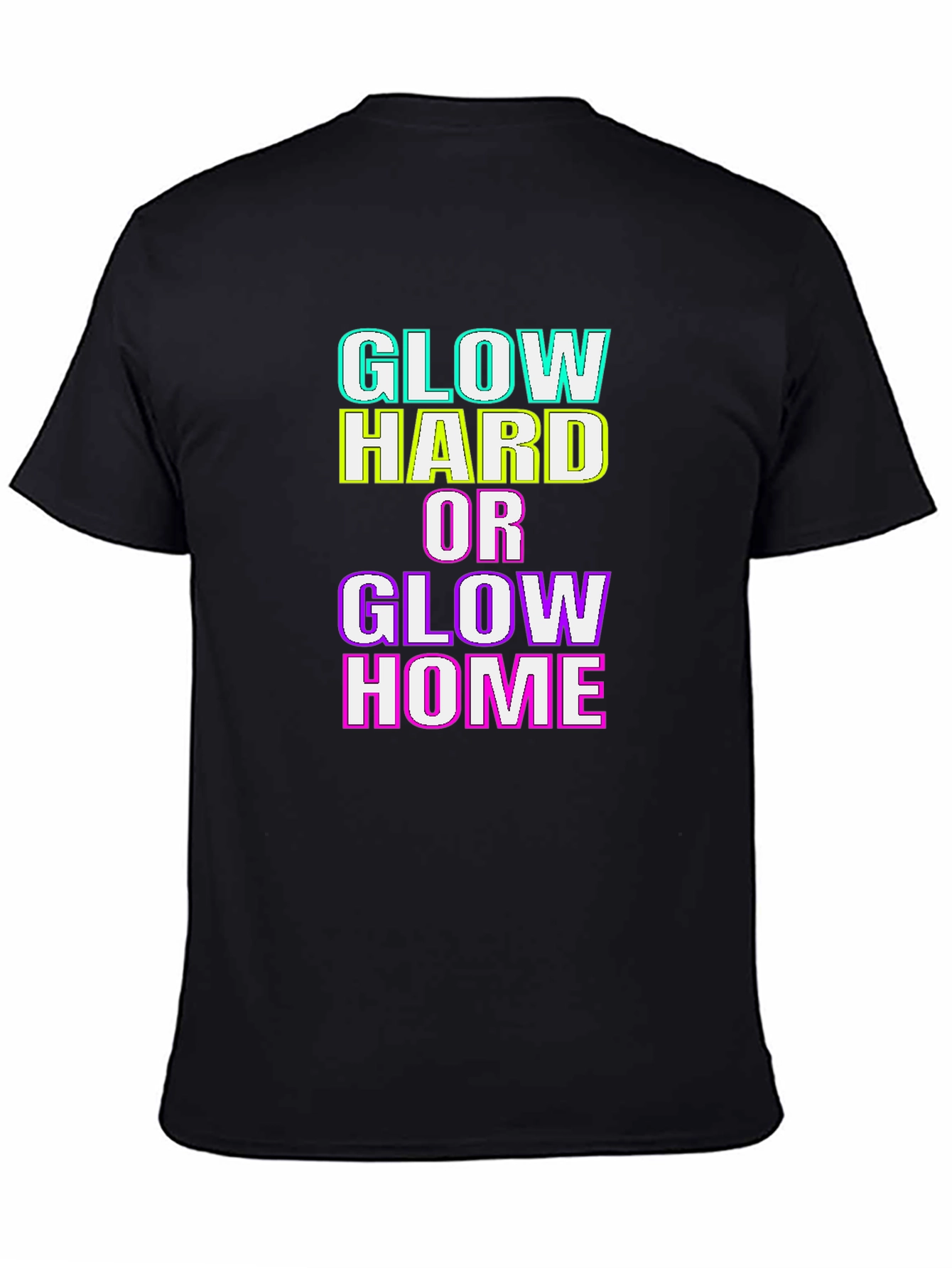 Glow Hard or Glow Home Graphic T-Shirt