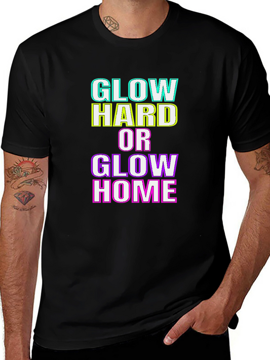 Glow Hard or Glow Home Graphic T-Shirt