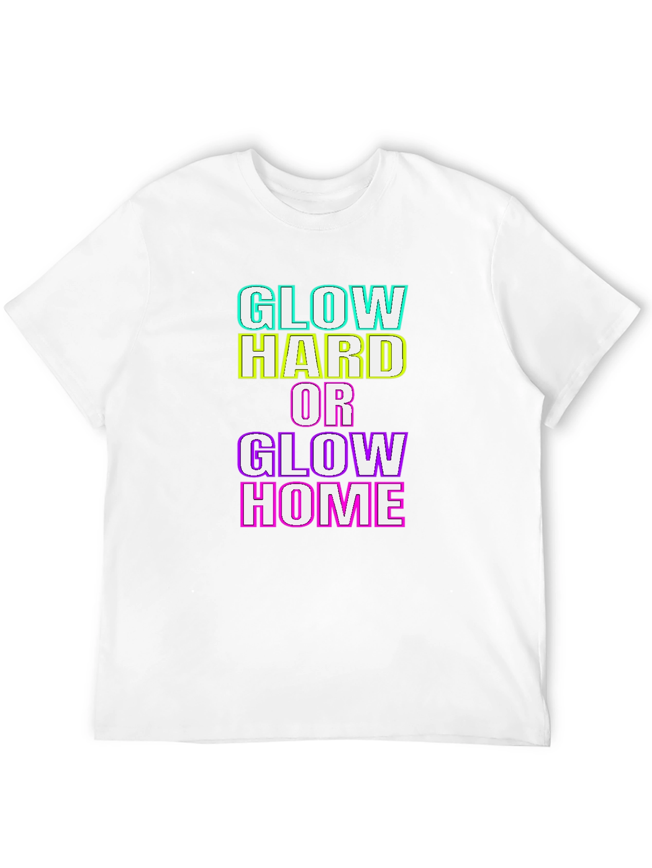 Glow Hard or Glow Home Graphic T-Shirt