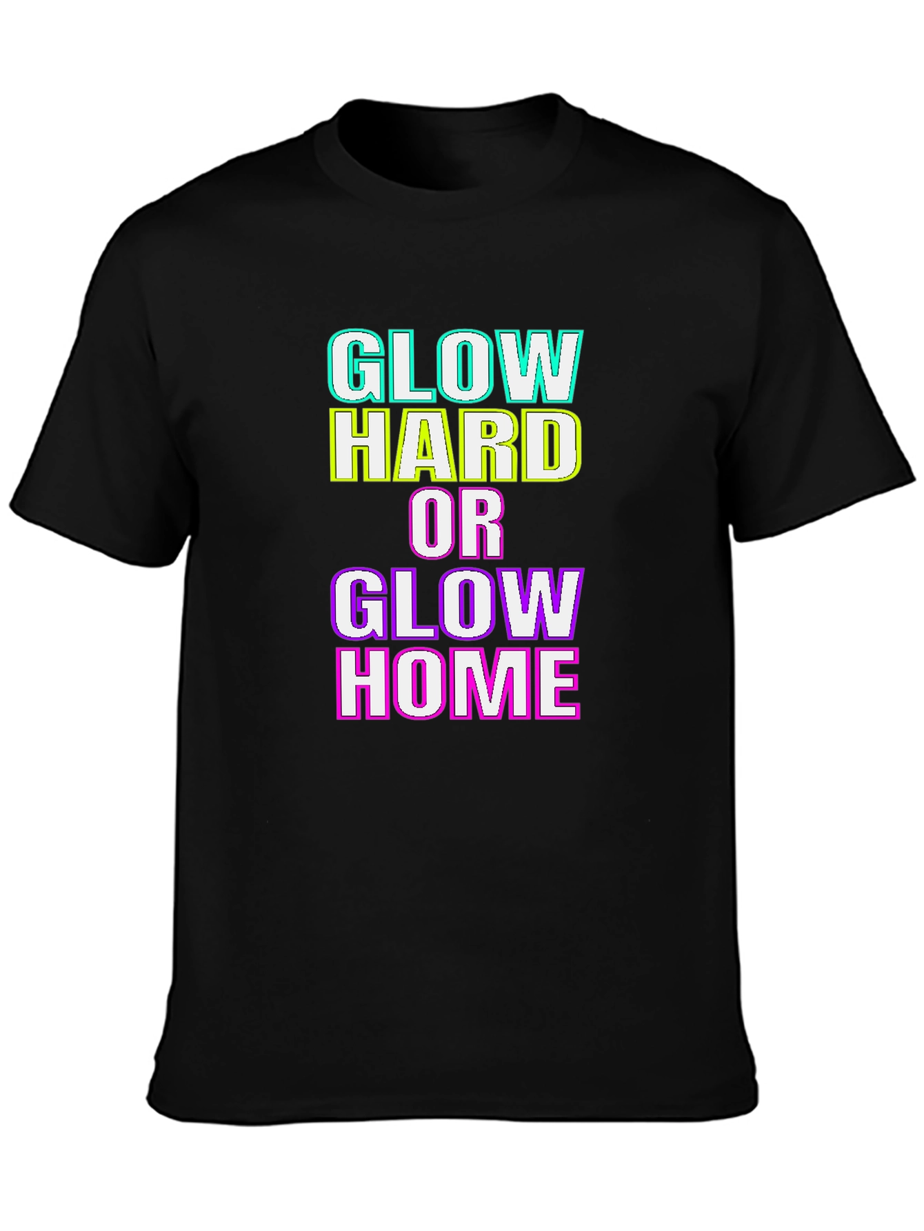 Glow Hard or Glow Home Graphic T-Shirt