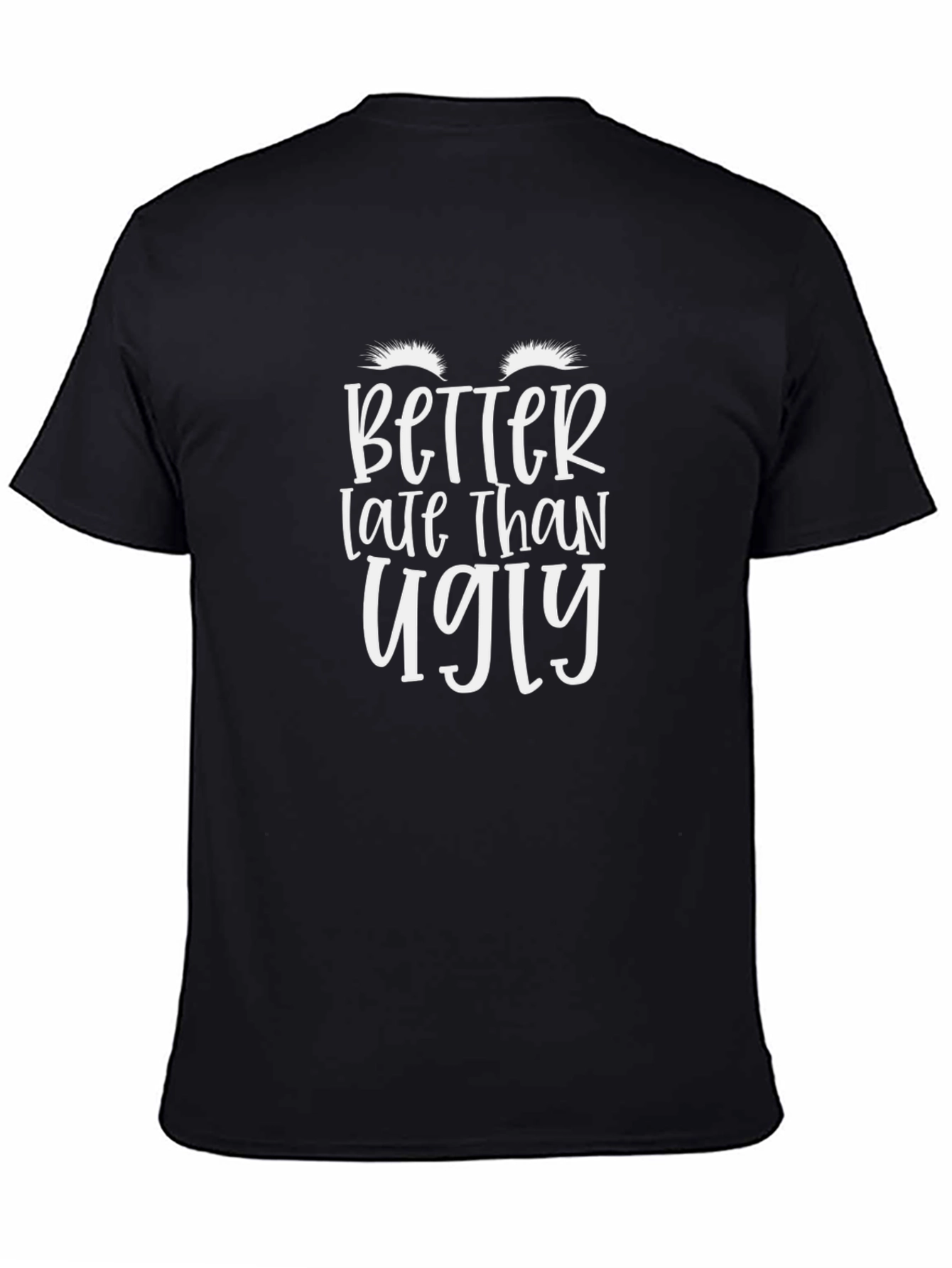 Better Late Than Ugly Black Graphic Tee