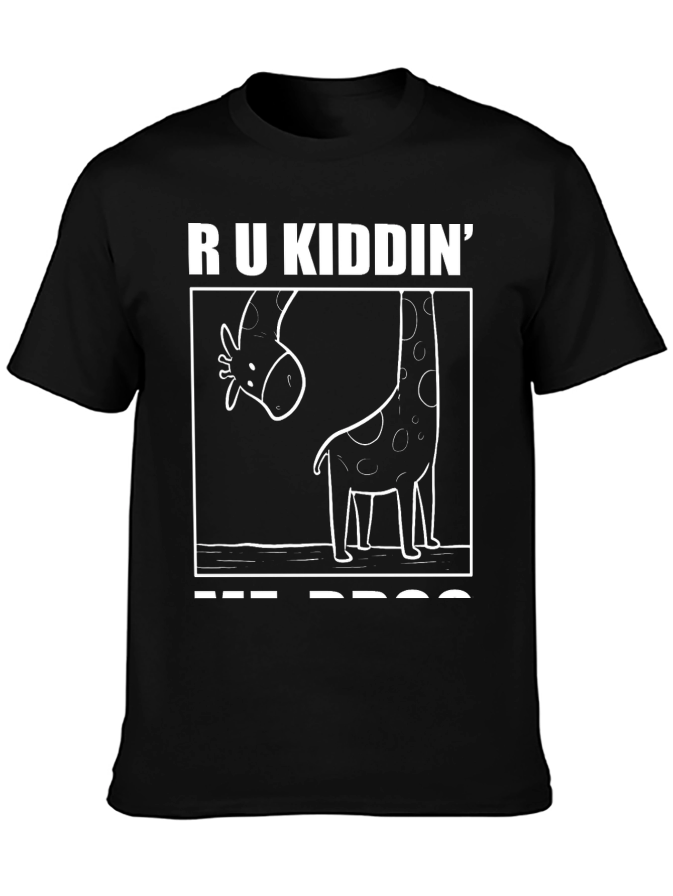 R U Kiddin Me Bro Giraffe Humor T-Shirt