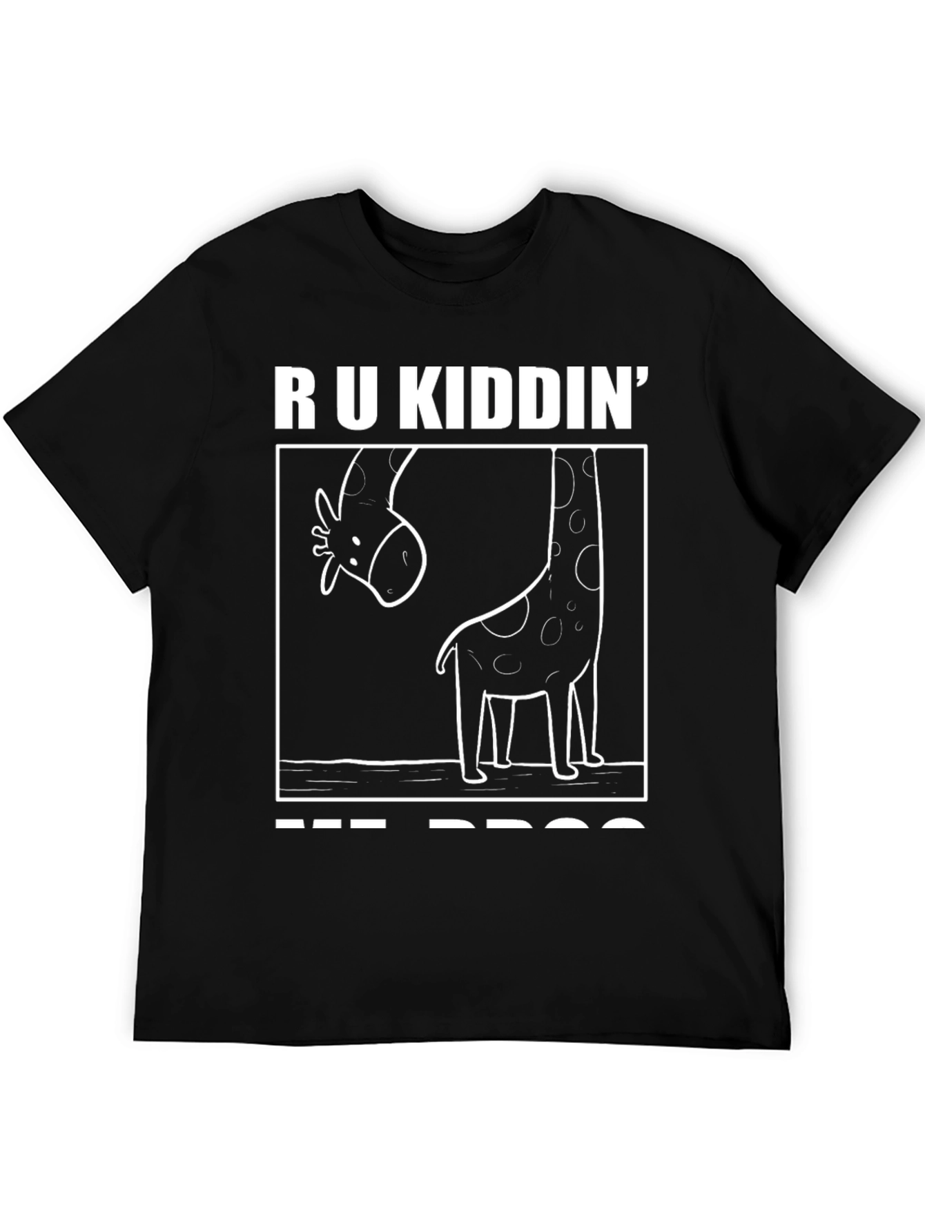 R U Kiddin Me Bro Giraffe Humor T-Shirt