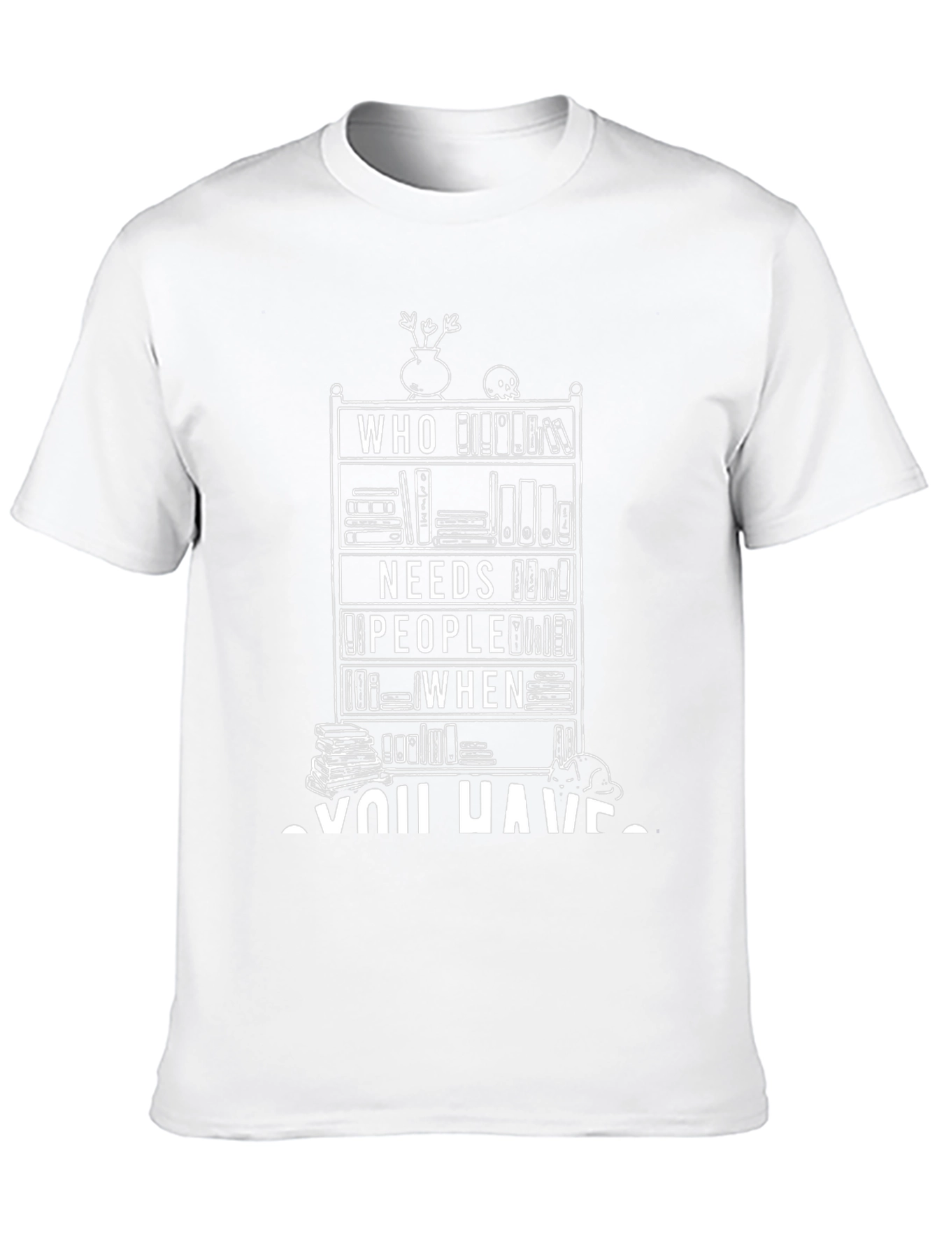 Who Needs People When You Have Books T-Shirt