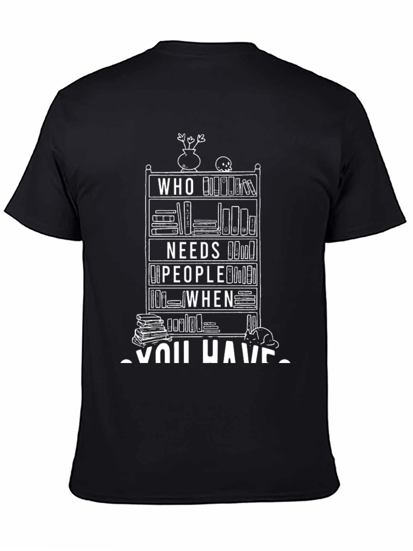 Who Needs People When You Have Books T-Shirt