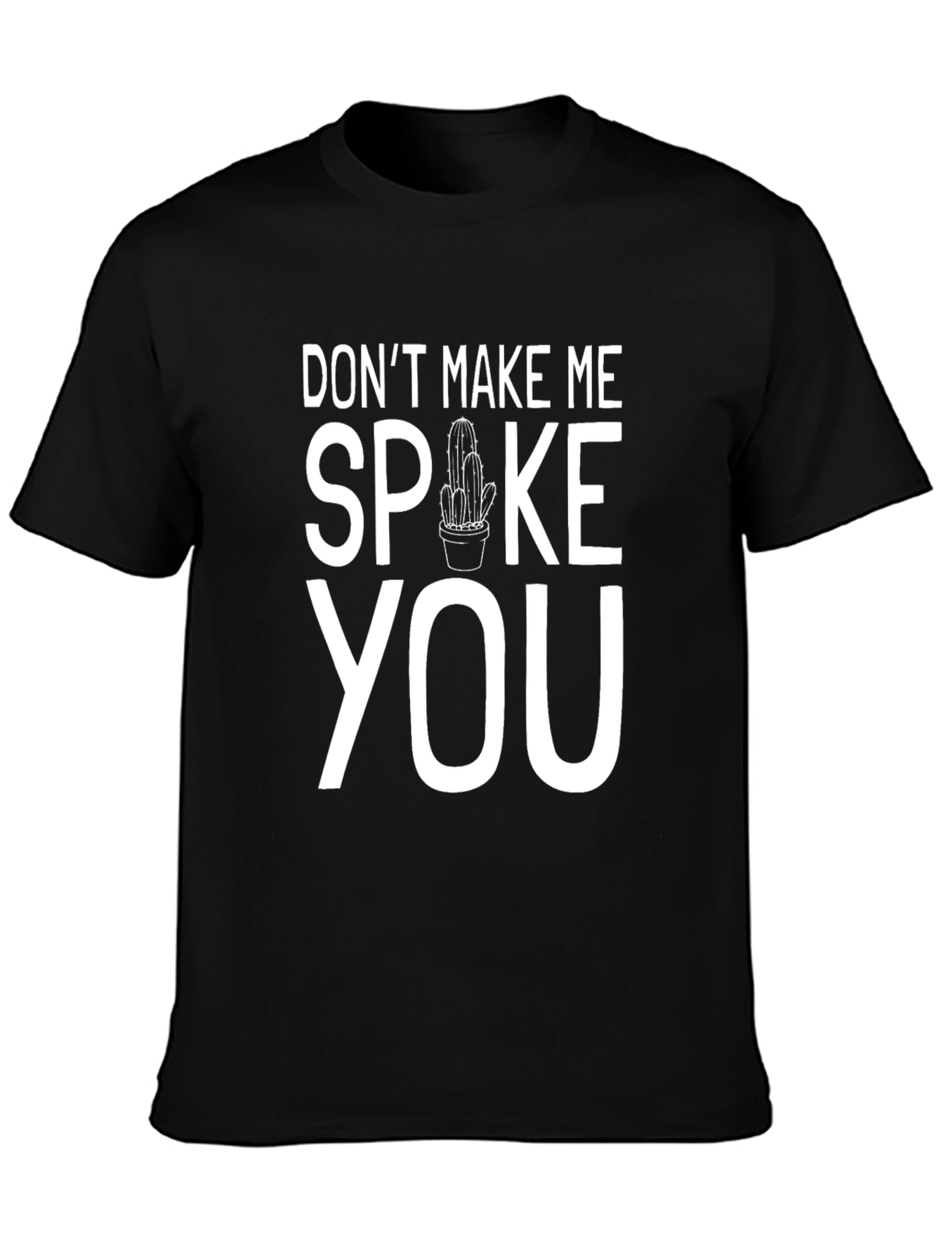 Dont Make Me Spoke You Cactus Humor T-Shirt