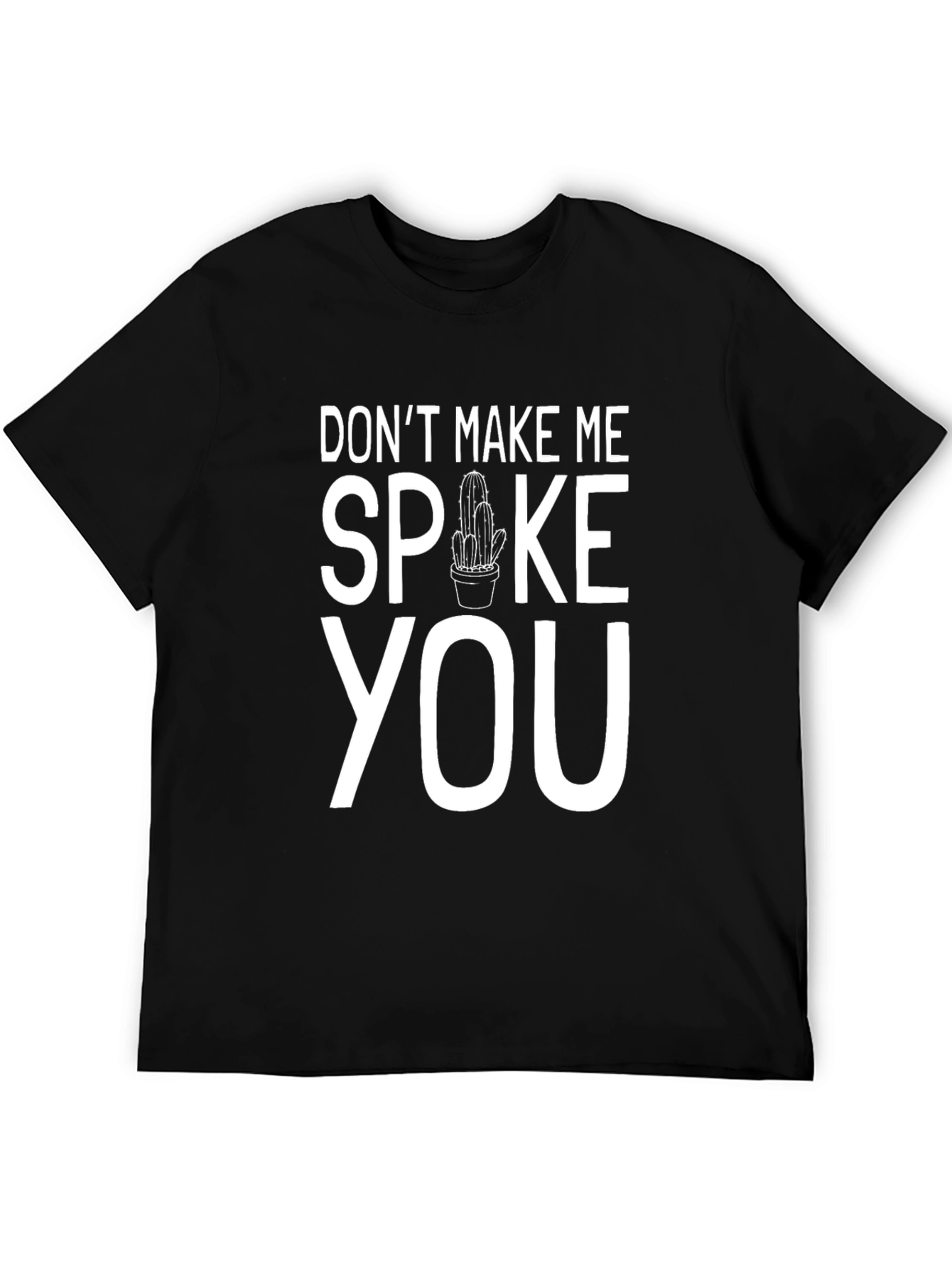Dont Make Me Spoke You Cactus Humor T-Shirt