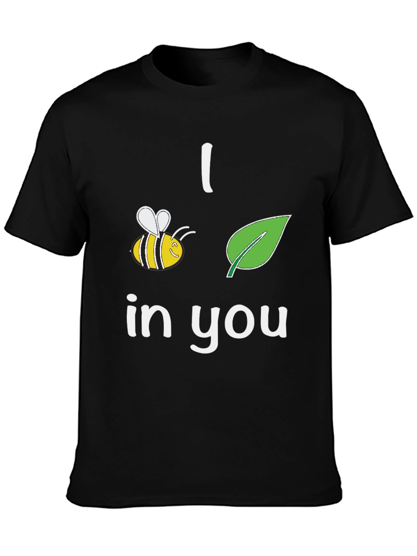 I Bee-Leaf In You T-Shirt Black Crew Neck