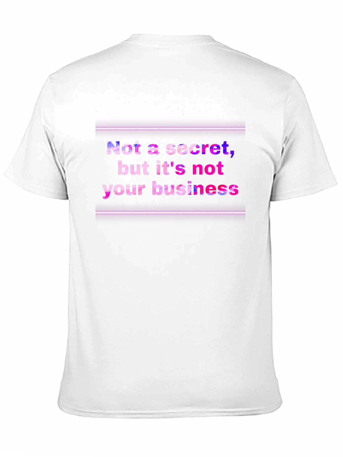 Funny Graphic Tee: Not a Secret Not Your Business