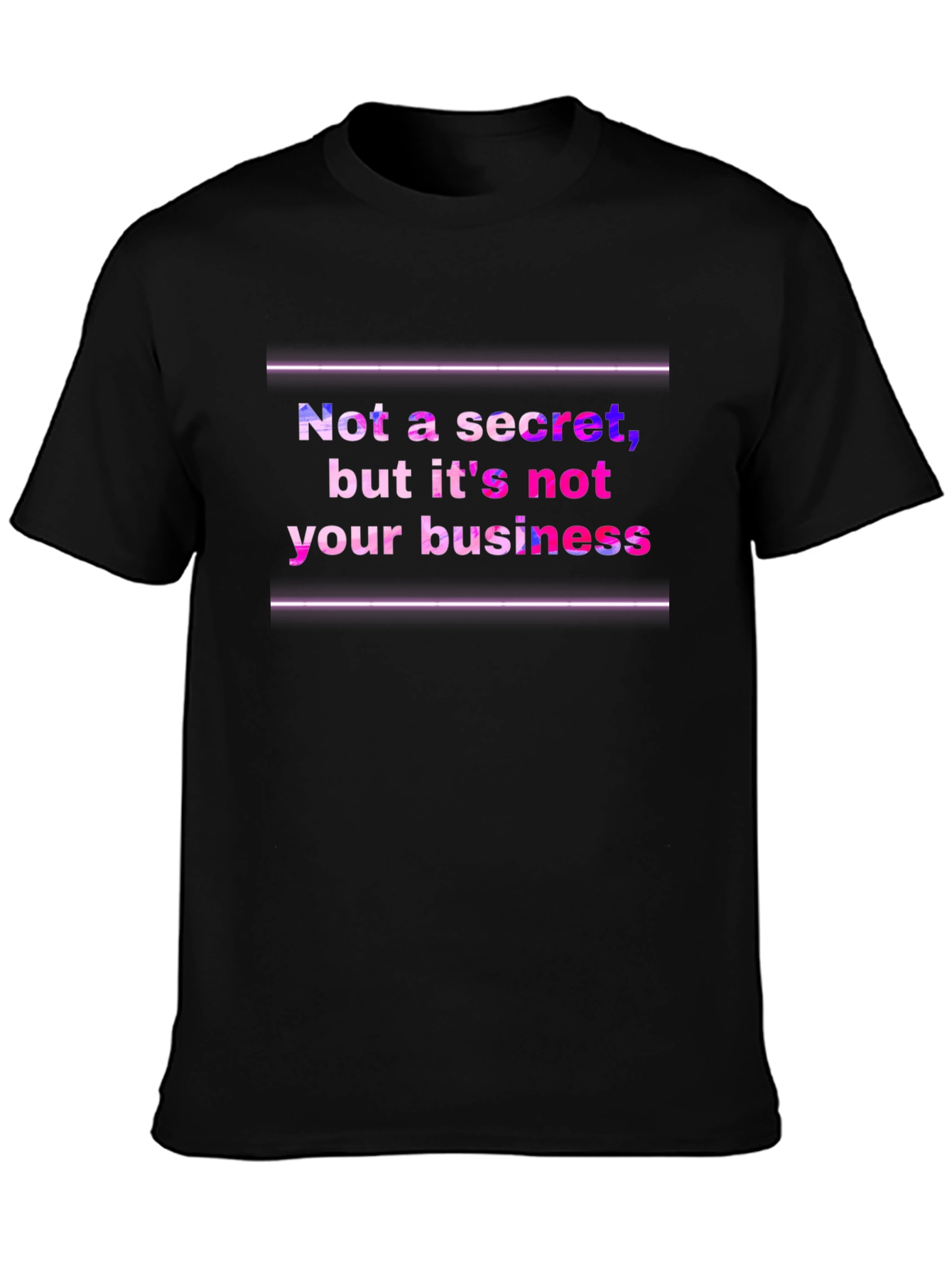 Funny Graphic Tee: Not a Secret Not Your Business