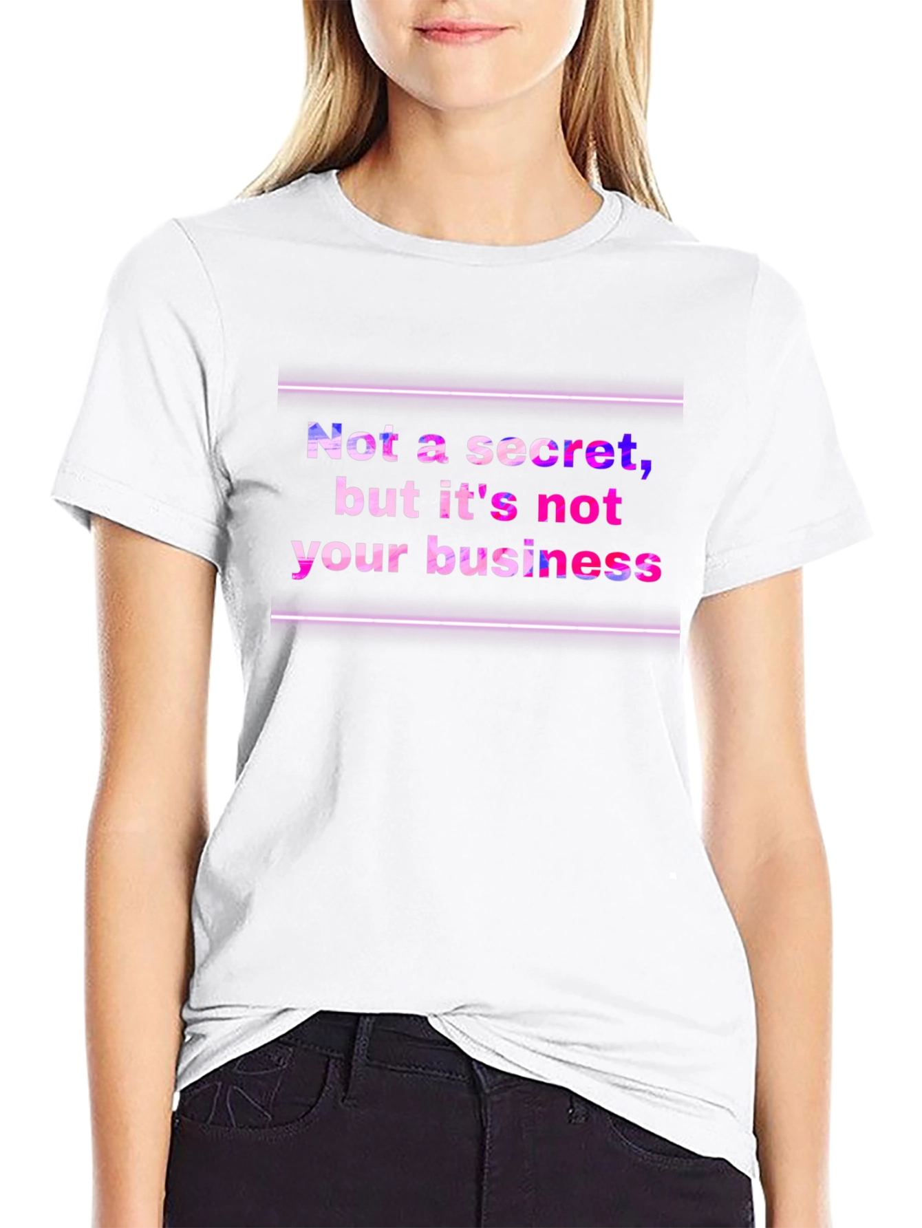Funny Graphic Tee: Not a Secret Not Your Business