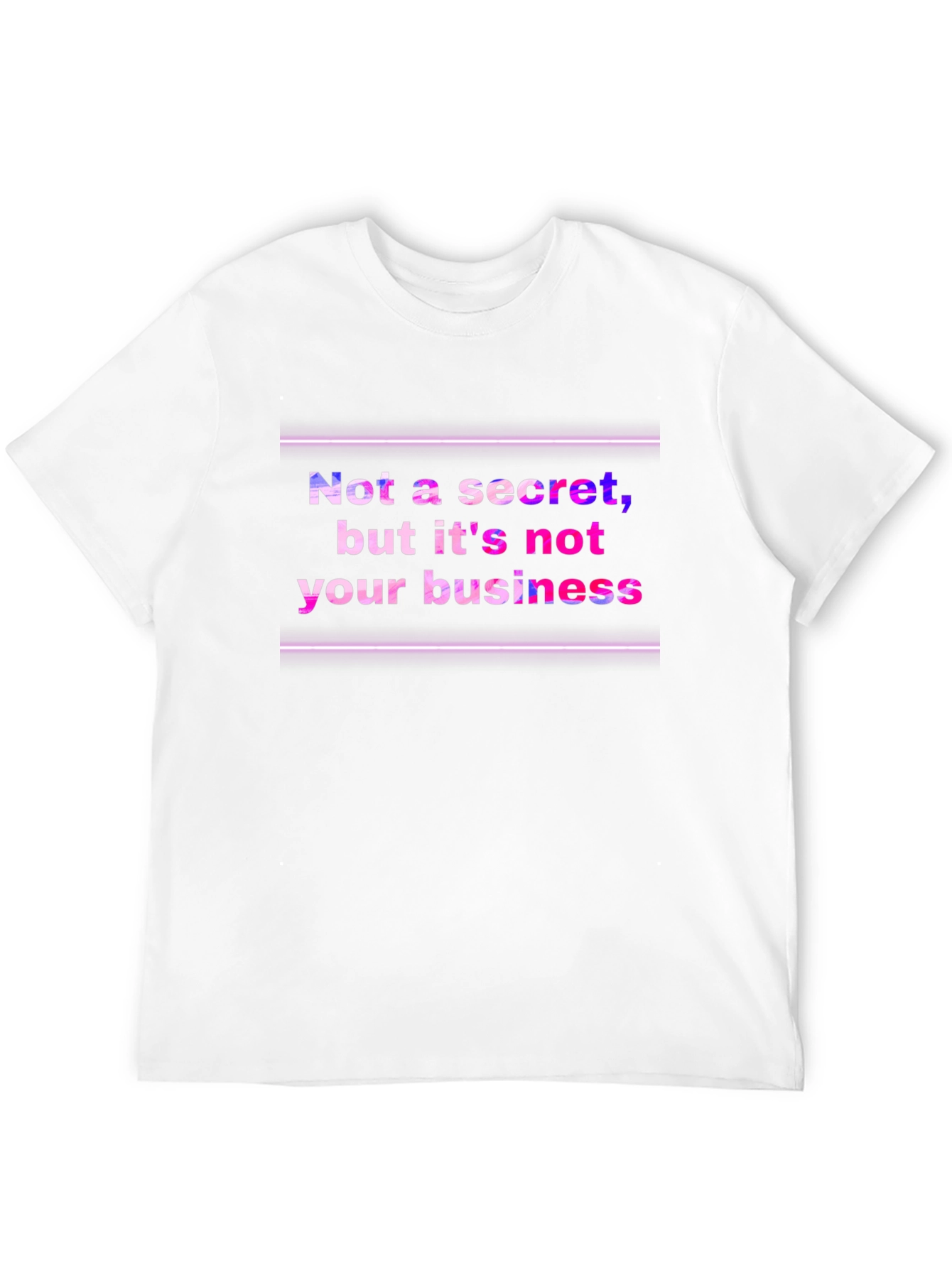 Funny Graphic Tee: Not a Secret Not Your Business