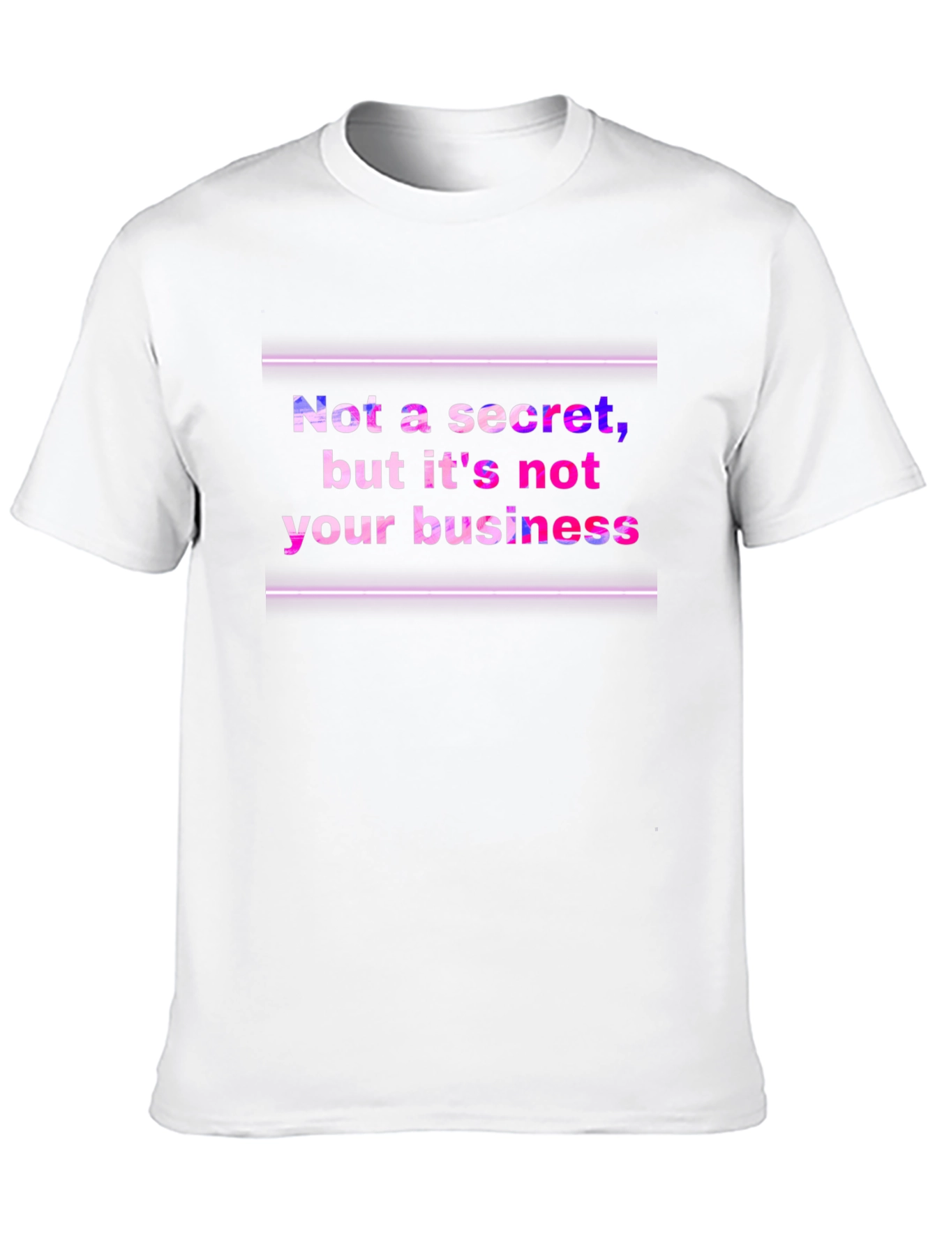 Funny Graphic Tee: Not a Secret Not Your Business