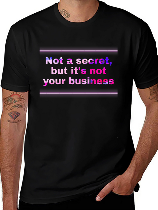 Funny Graphic Tee: Not a Secret Not Your Business