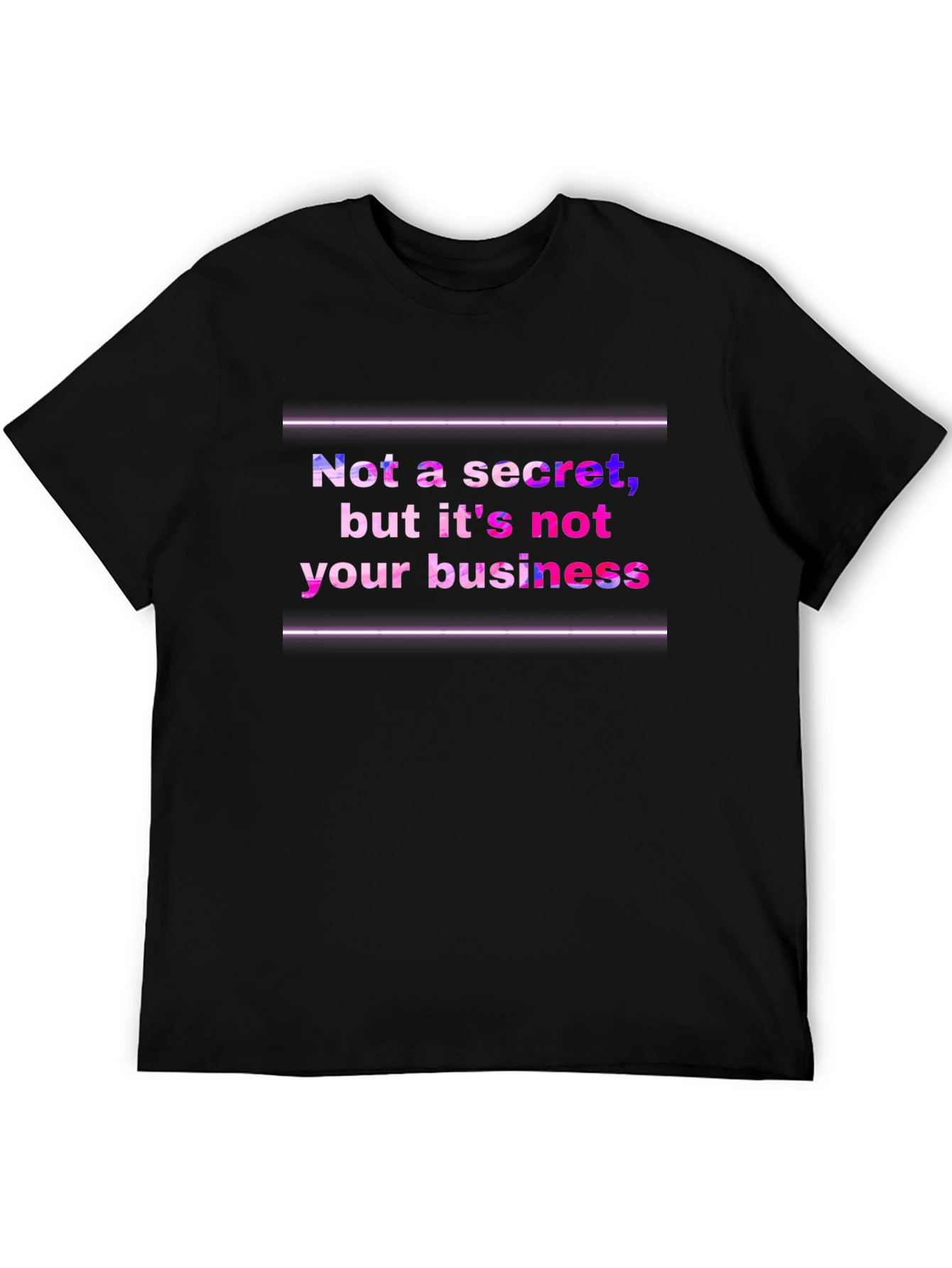 Funny Graphic Tee: Not a Secret Not Your Business