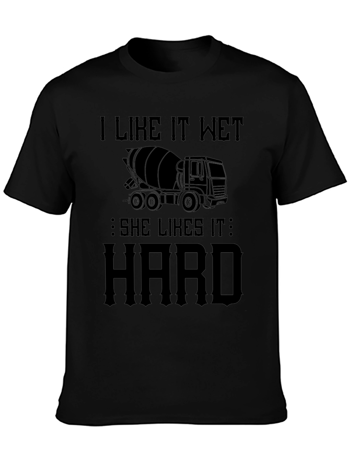 I Like It Wet Concrete Truck T-Shirt