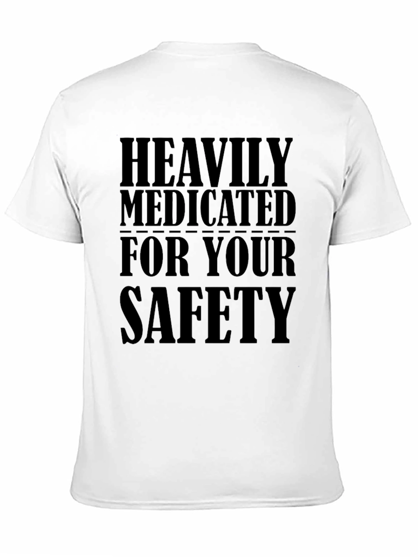 Heavily Medicated For Your Safety Funny T-Shirt
