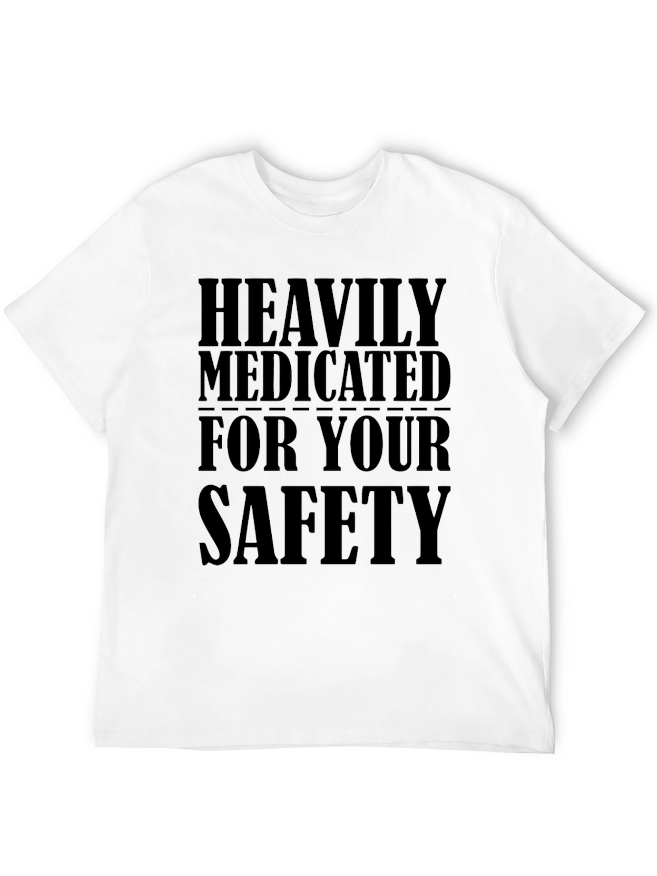 Heavily Medicated For Your Safety Funny T-Shirt