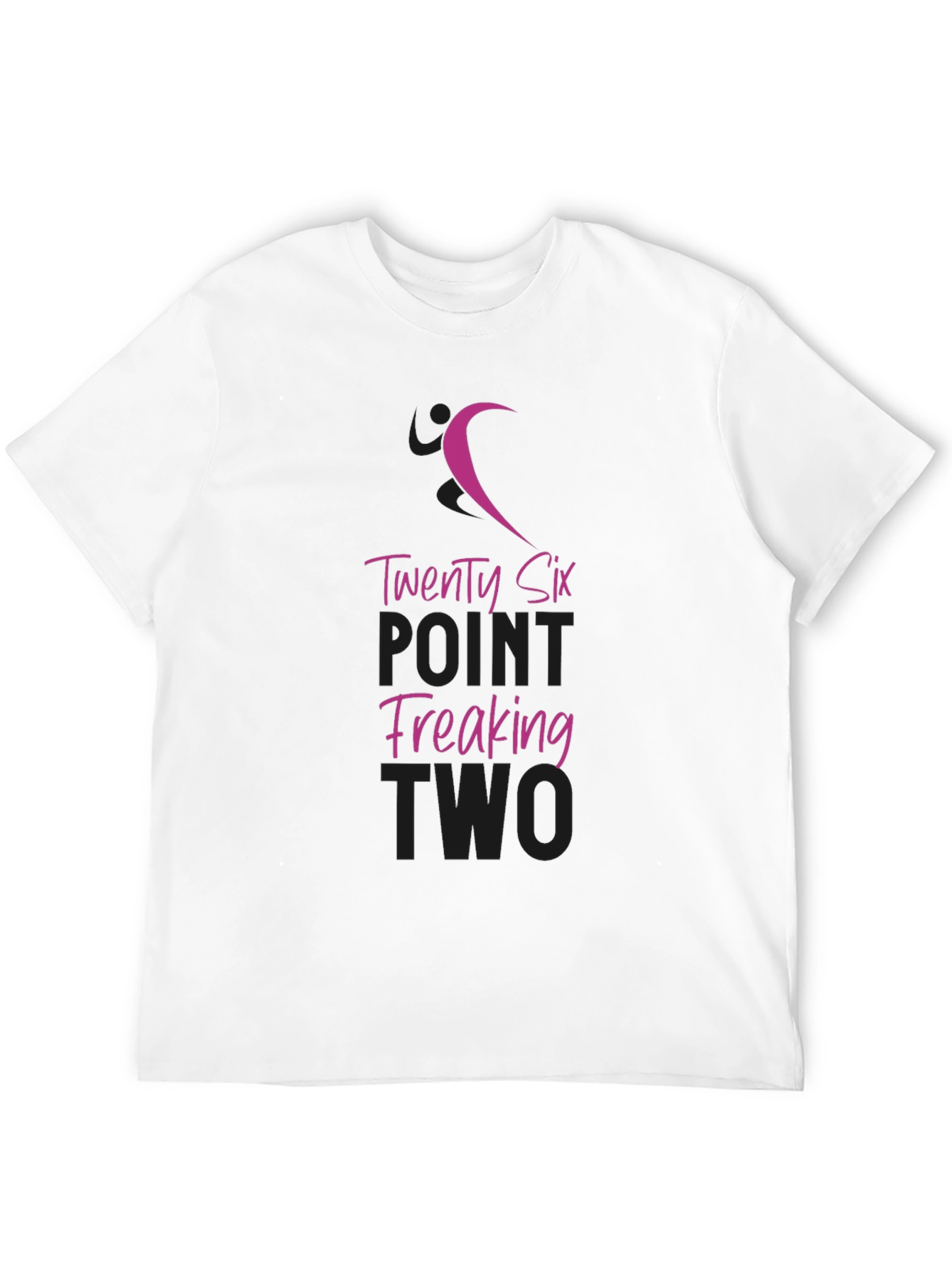 Twenty Six Point Freaking Two T-Shirt