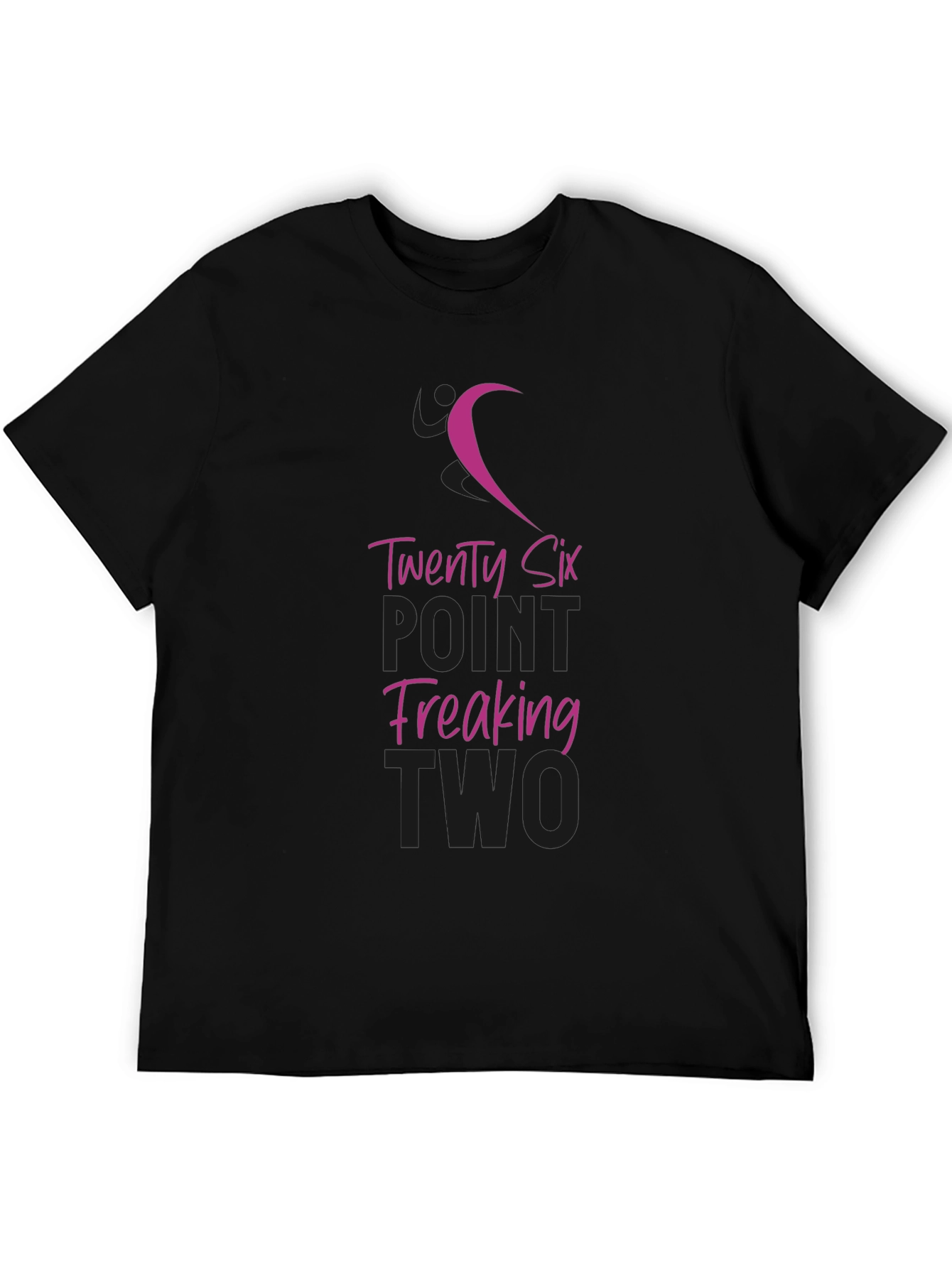 Twenty Six Point Freaking Two T-Shirt