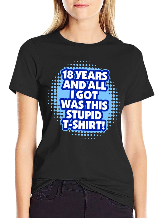 Funny 18th Birthday T-Shirt - Stupid T-Shirt!