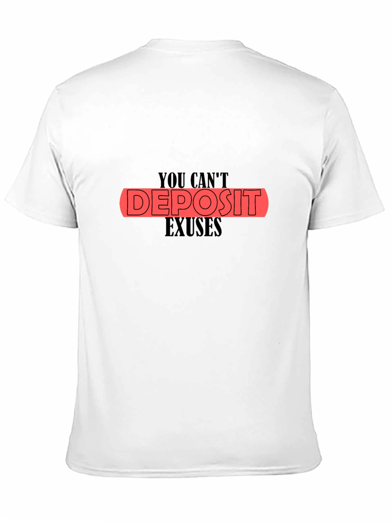 You Cant Deposit Excuses Black T-Shirt