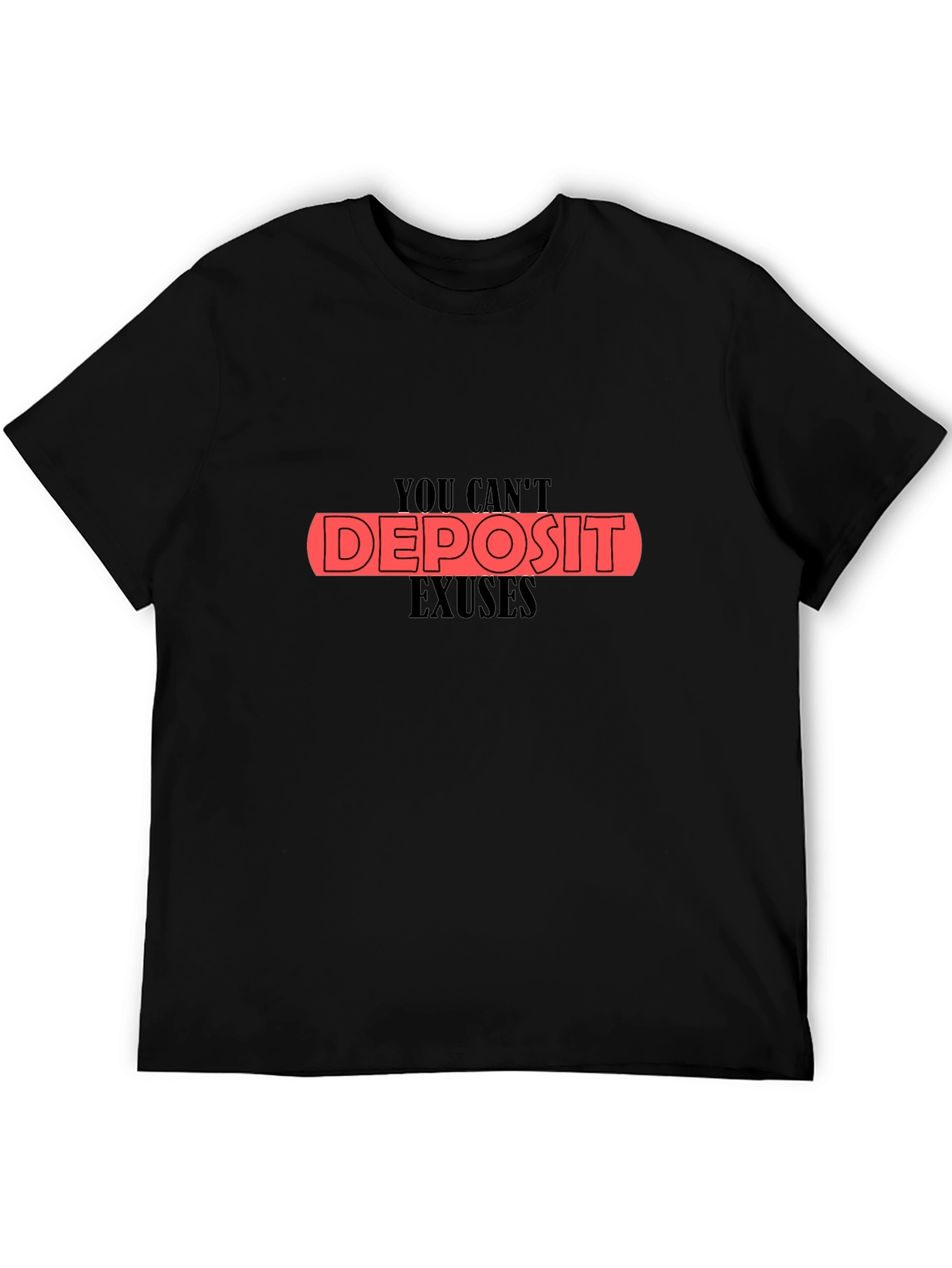 You Cant Deposit Excuses Black T-Shirt